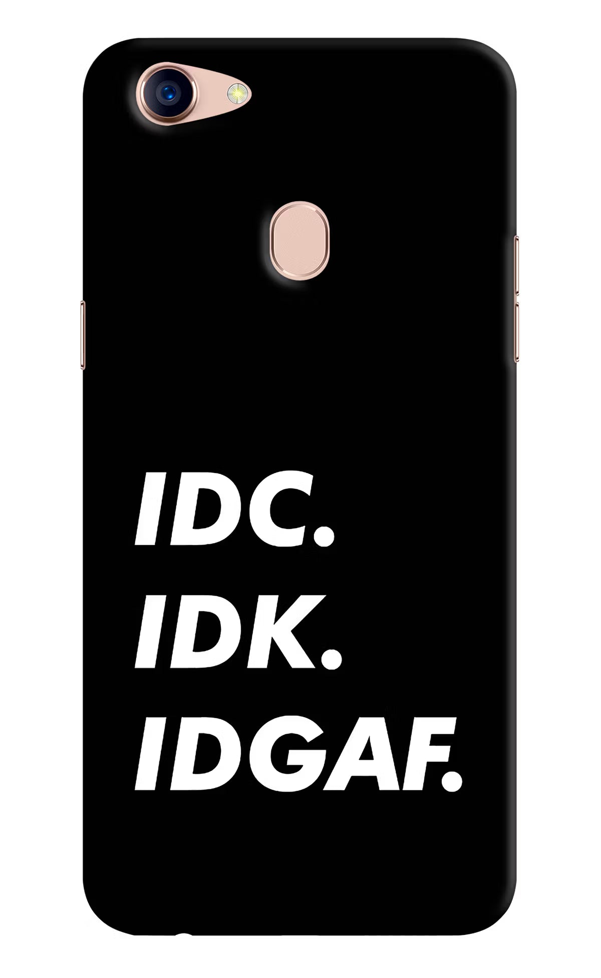 Idc Idk Idgaf Oppo F5 Back Cover - Idc Idk Idgaf Oppo F5 Hard Case Back Cover by Casekaro Idc Idk Idgaf Oppo F5 Hard Case Back Cover by Casekaro