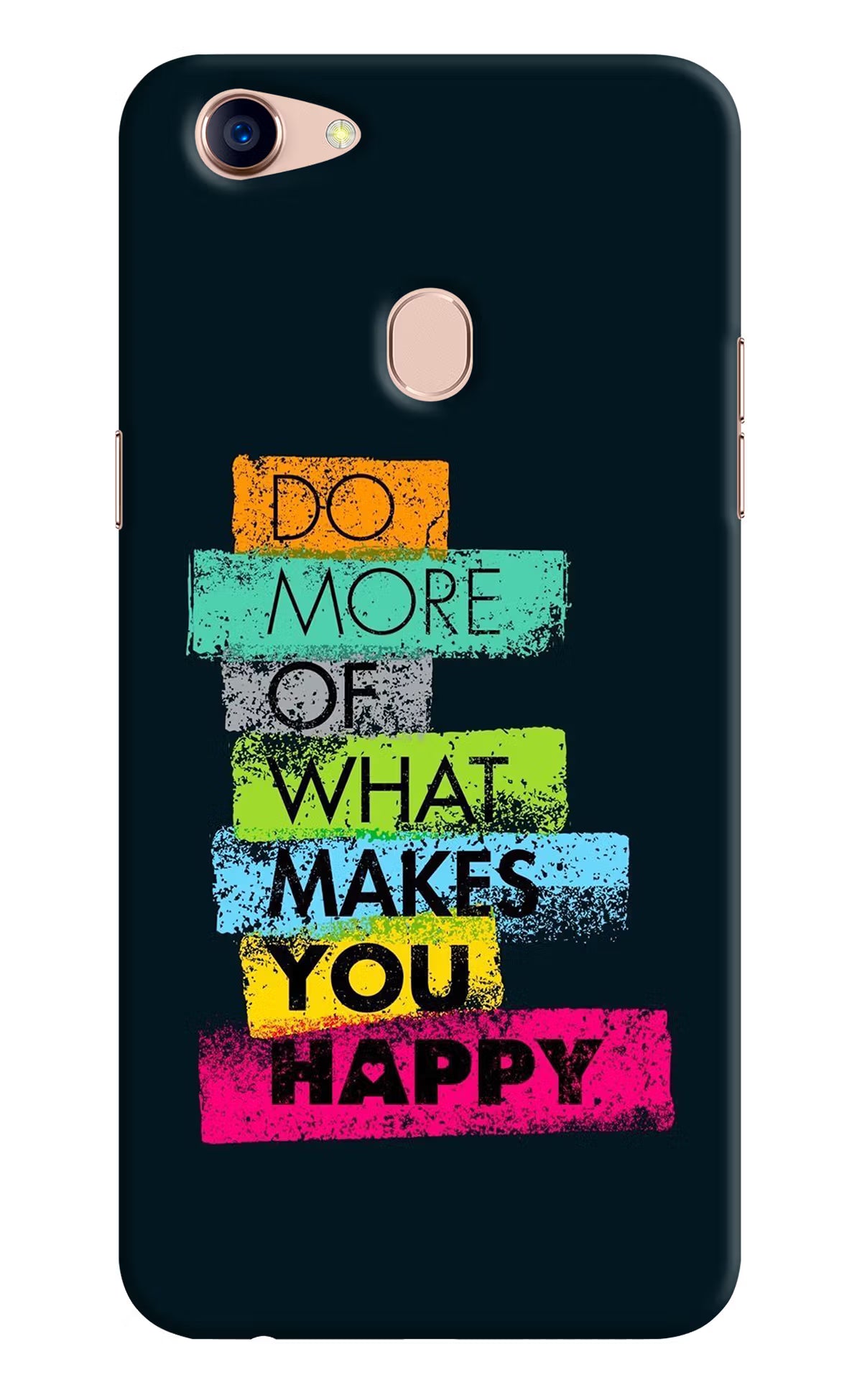 Do More Of What Makes You Happy Oppo F5 Back Cover - Do More Of What Makes You Happy Oppo F5 Hard Case Back Cover by Casekaro Do More Of What Makes You Happy Oppo F5 Hard Case Back Cover by Casekaro