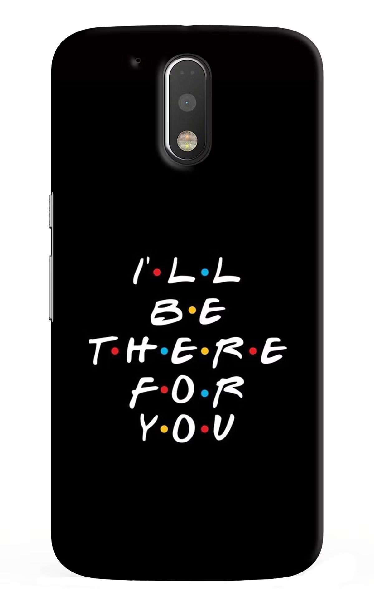 I'll Be There For You Moto G4/G4 plus Back Cover - I'll Be There For You Moto G4/G4 plus Hard Case Back Cover by Casekaro I'll Be There For You Moto G4/G4 plus Hard Case Back Cover by Casekaro