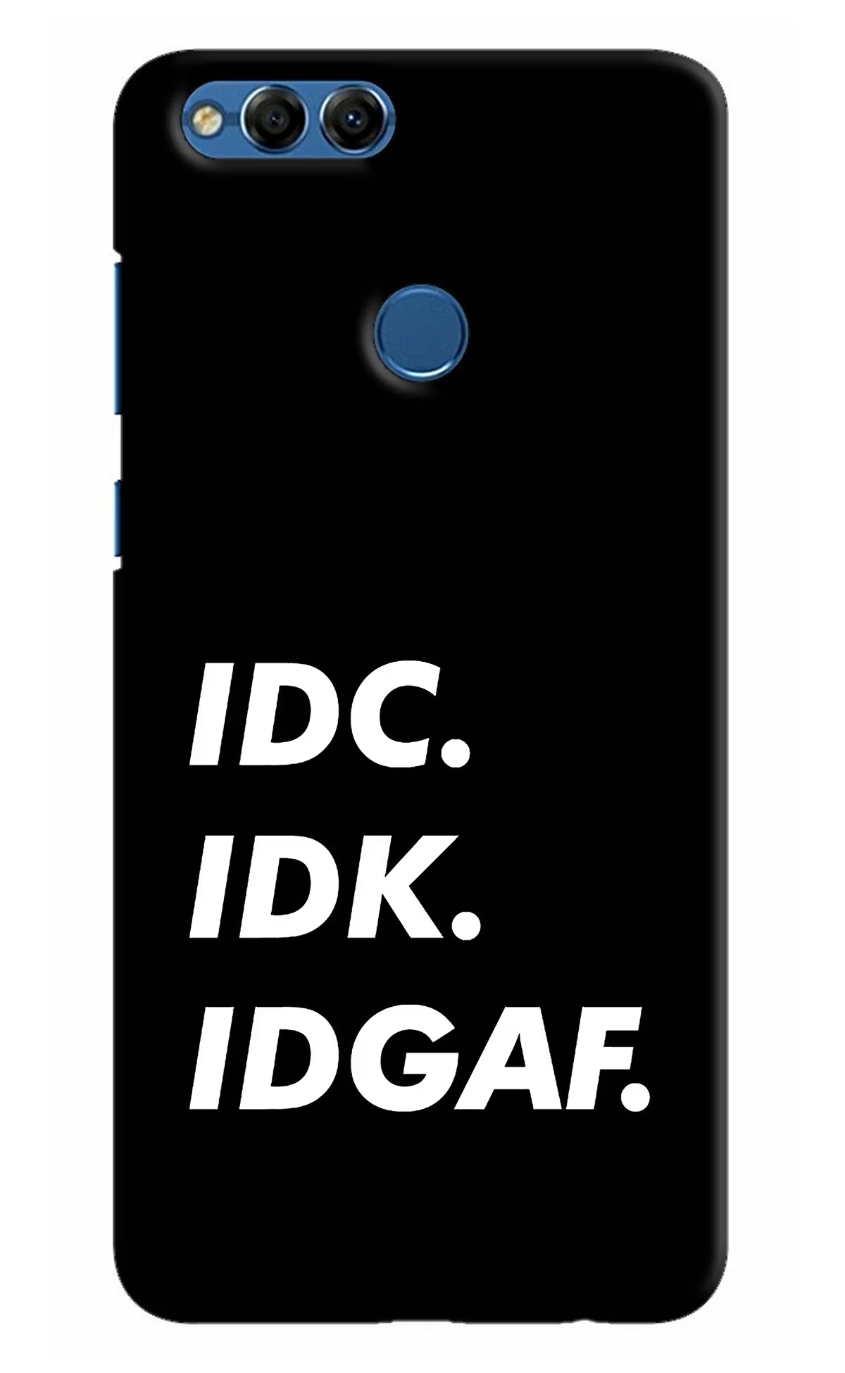 Idc Idk Idgaf Honor 7X Back Cover - Idc Idk Idgaf Honor 7X Hard Case Back Cover by Casekaro Idc Idk Idgaf Honor 7X Hard Case Back Cover by Casekaro