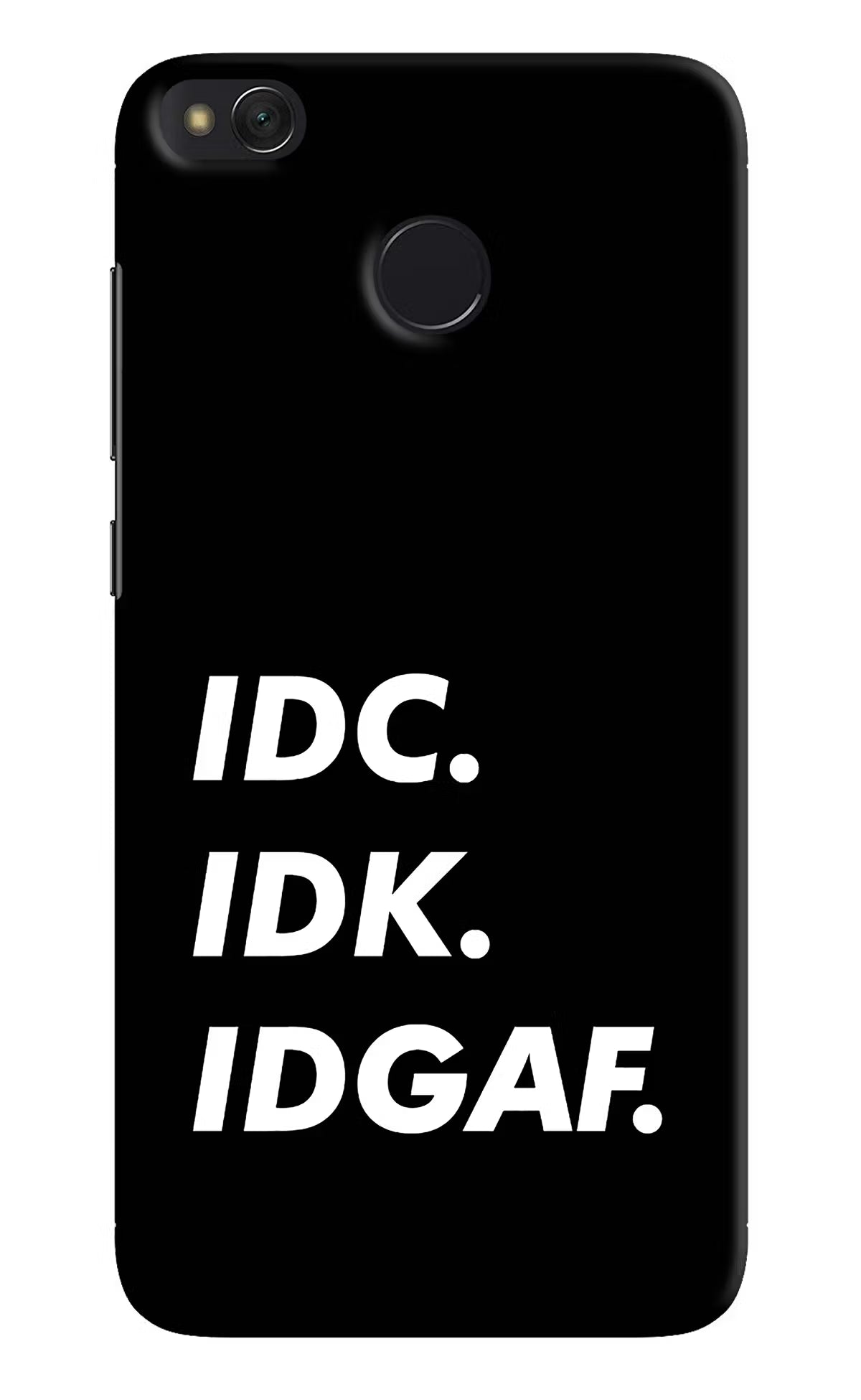 Idc Idk Idgaf Redmi 4 Back Cover - Idc Idk Idgaf Redmi 4 Hard Case Back Cover by Casekaro Idc Idk Idgaf Redmi 4 Hard Case Back Cover by Casekaro