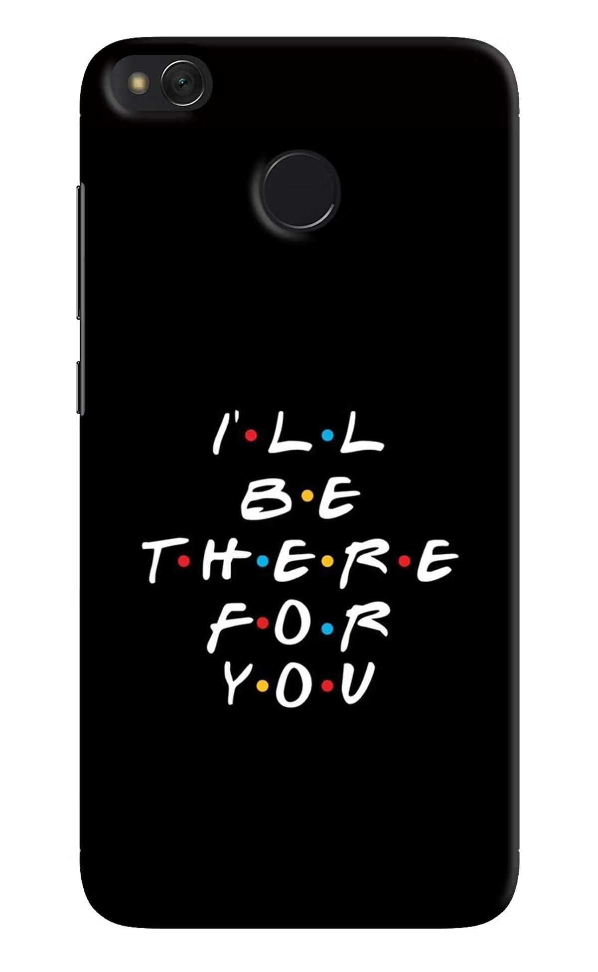 I'll Be There For You Redmi 4 Back Cover - I'll Be There For You Redmi 4 Hard Case Back Cover by Casekaro I'll Be There For You Redmi 4 Hard Case Back Cover by Casekaro
