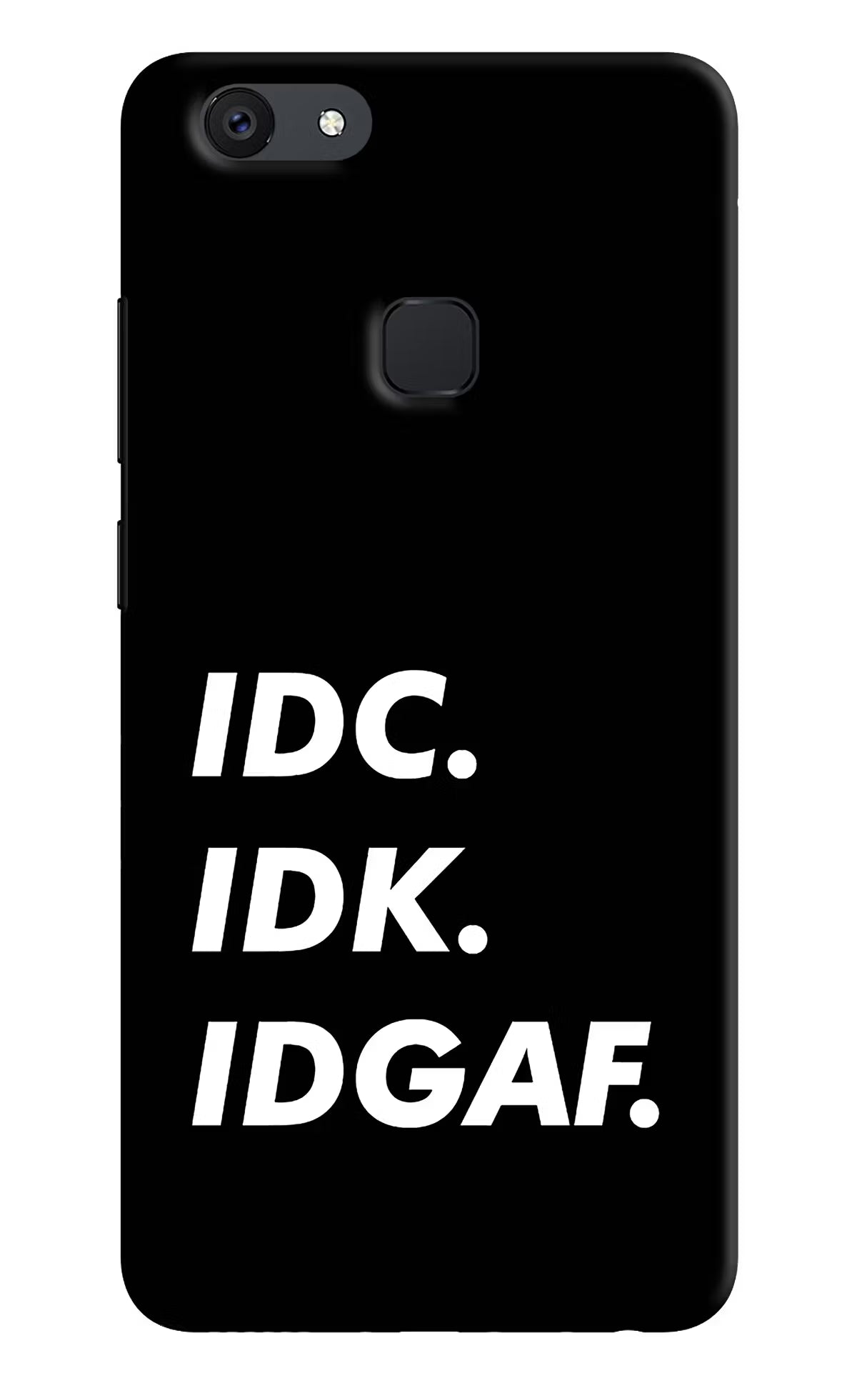 Idc Idk Idgaf Vivo V7 plus Back Cover - Idc Idk Idgaf Vivo V7 plus Hard Case Back Cover by Casekaro Idc Idk Idgaf Vivo V7 plus Hard Case Back Cover by Casekaro