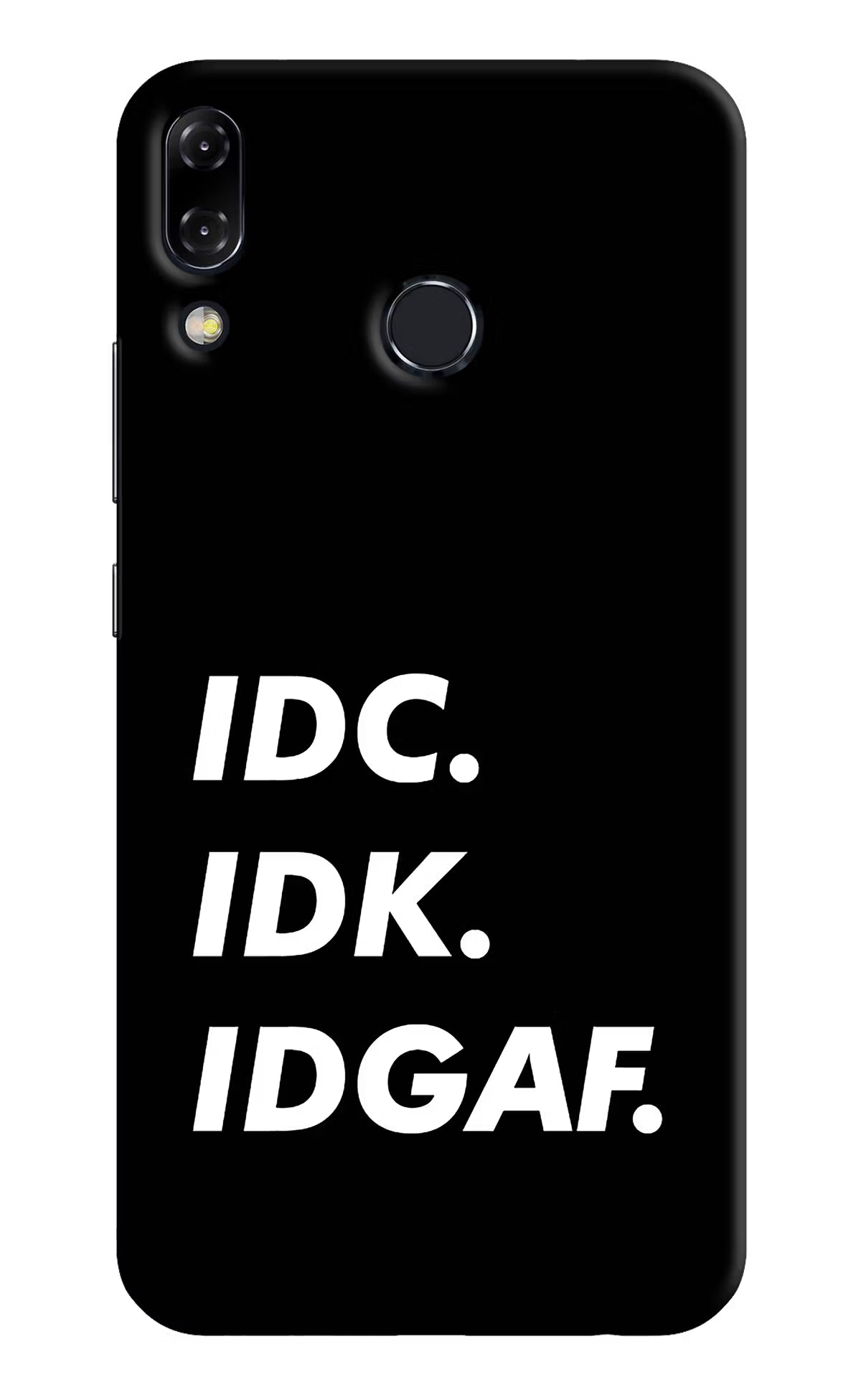 Idc Idk Idgaf Asus Zenfone 5Z Back Cover - Idc Idk Idgaf Asus Zenfone 5Z Hard Case Back Cover by Casekaro Idc Idk Idgaf Asus Zenfone 5Z Hard Case Back Cover by Casekaro