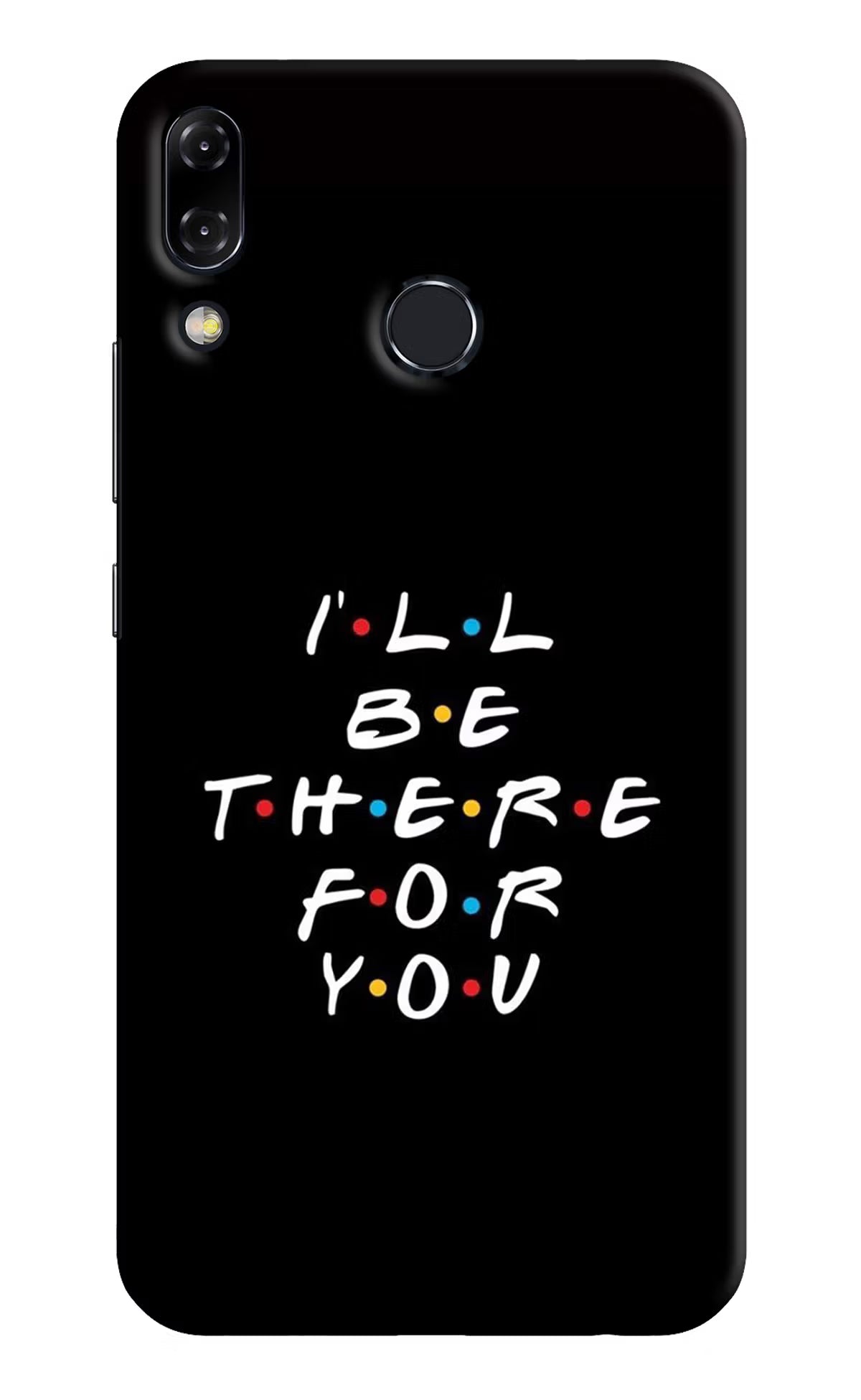 I'll Be There For You Asus Zenfone 5Z Back Cover - I'll Be There For You Asus Zenfone 5Z Hard Case Back Cover by Casekaro I'll Be There For You Asus Zenfone 5Z Hard Case Back Cover by Casekaro