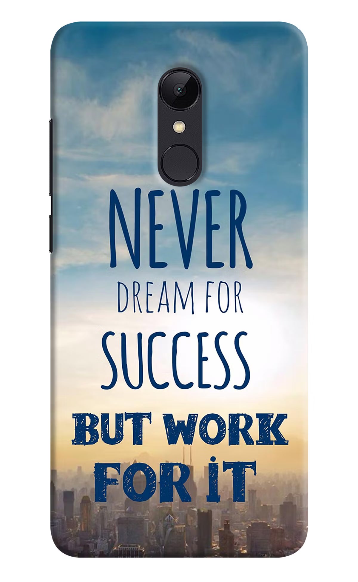 Never Dream For Success But Work For It Redmi 5 Back Cover - Never Dream For Success But Work For It Redmi 5 Hard Case Back Cover by Casekaro Never Dream For Success But Work For It Redmi 5 Hard Case Back Cover by Casekaro