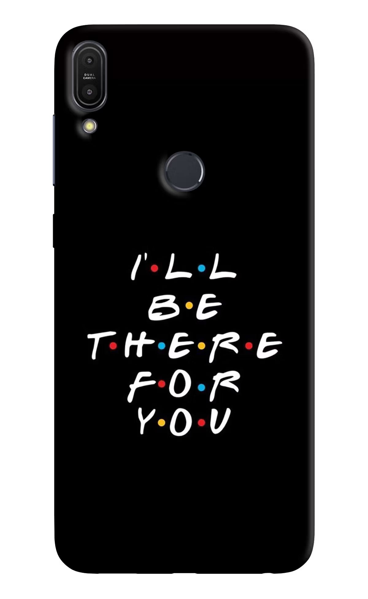 I'll Be There For You Asus Zenfone Max Pro M1 Back Cover - I'll Be There For You Asus Zenfone Max Pro M1 Hard Case Back Cover by Casekaro I'll Be There For You Asus Zenfone Max Pro M1 Hard Case Back Cover by Casekaro