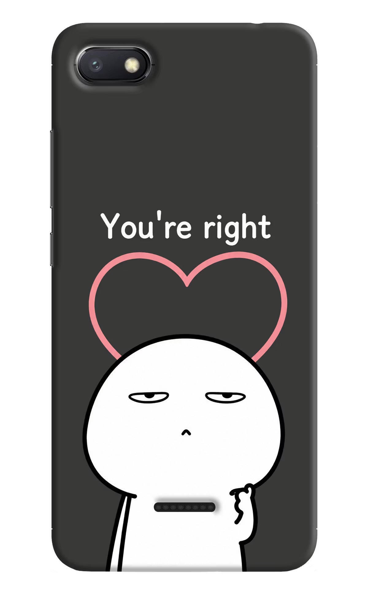 You're Right Redmi 6A Back Cover - You're Right Redmi 6A Back Cover You're Right Redmi 6A Back Cover