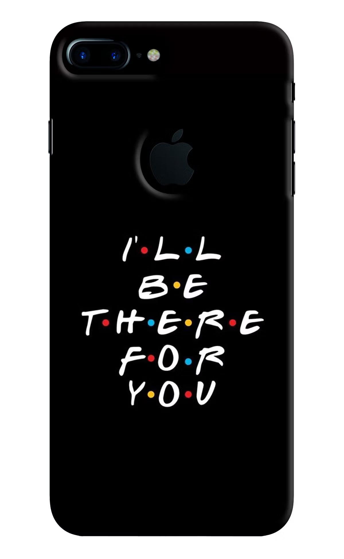 I'll Be There For You iPhone 7 Plus Logocut Back Cover - I'll Be There For You iPhone 7 Plus Logocut Hard Case Back Cover by Casekaro I'll Be There For You iPhone 7 Plus Logocut Hard Case Back Cover by Casekaro
