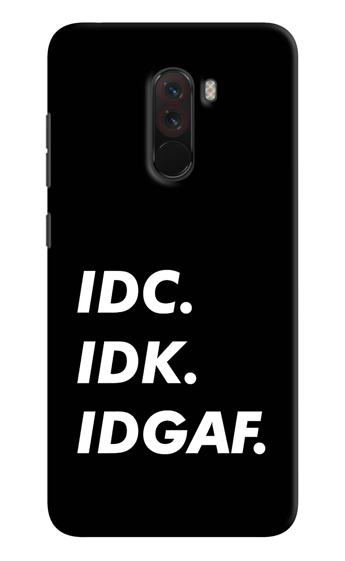 Idc Idk Idgaf Poco F1 Back Cover - Idc Idk Idgaf Poco F1 Hard Case Back Cover by Casekaro Idc Idk Idgaf Poco F1 Hard Case Back Cover by Casekaro