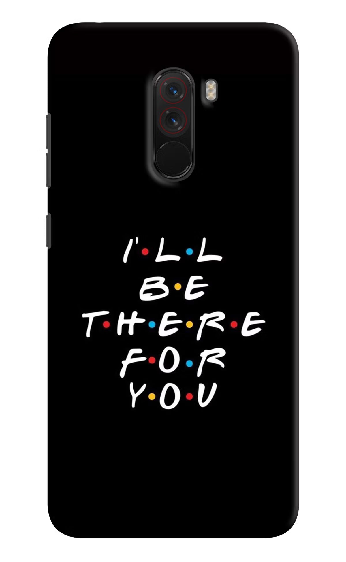 I'll Be There For You Poco F1 Back Cover - I'll Be There For You Poco F1 Hard Case Back Cover by Casekaro I'll Be There For You Poco F1 Hard Case Back Cover by Casekaro