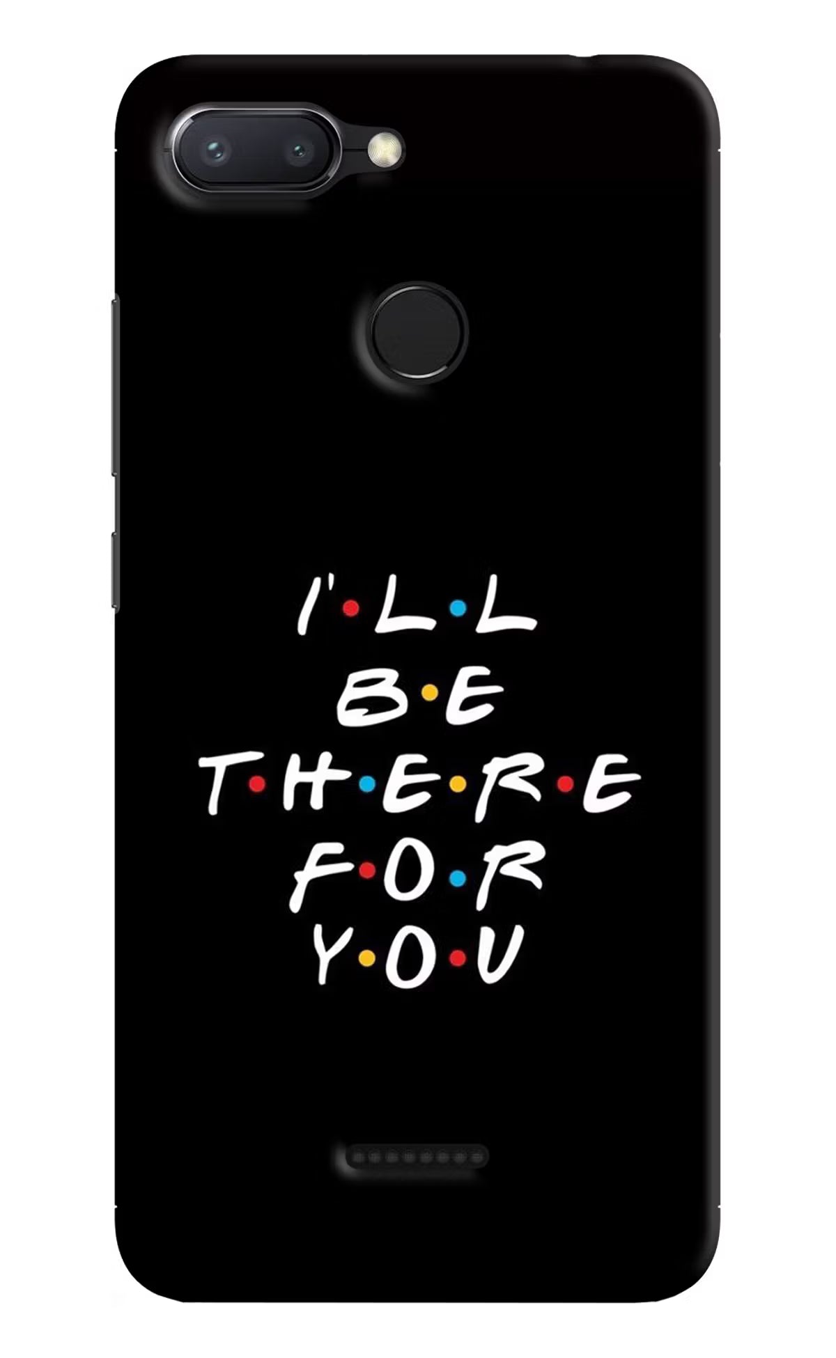 I'll Be There For You Redmi 6 Back Cover - I'll Be There For You Redmi 6 Hard Case Back Cover by Casekaro I'll Be There For You Redmi 6 Hard Case Back Cover by Casekaro