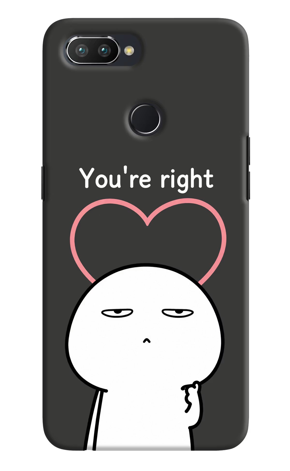You're Right Realme U1 Back Cover - You're Right Realme U1 Back Cover You're Right Realme U1 Back Cover