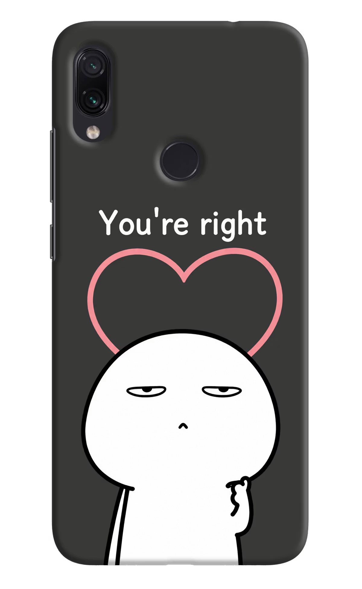 You're Right Redmi Note 7 Pro Back Cover - You're Right Redmi Note 7 Pro Back Cover You're Right Redmi Note 7 Pro Back Cover