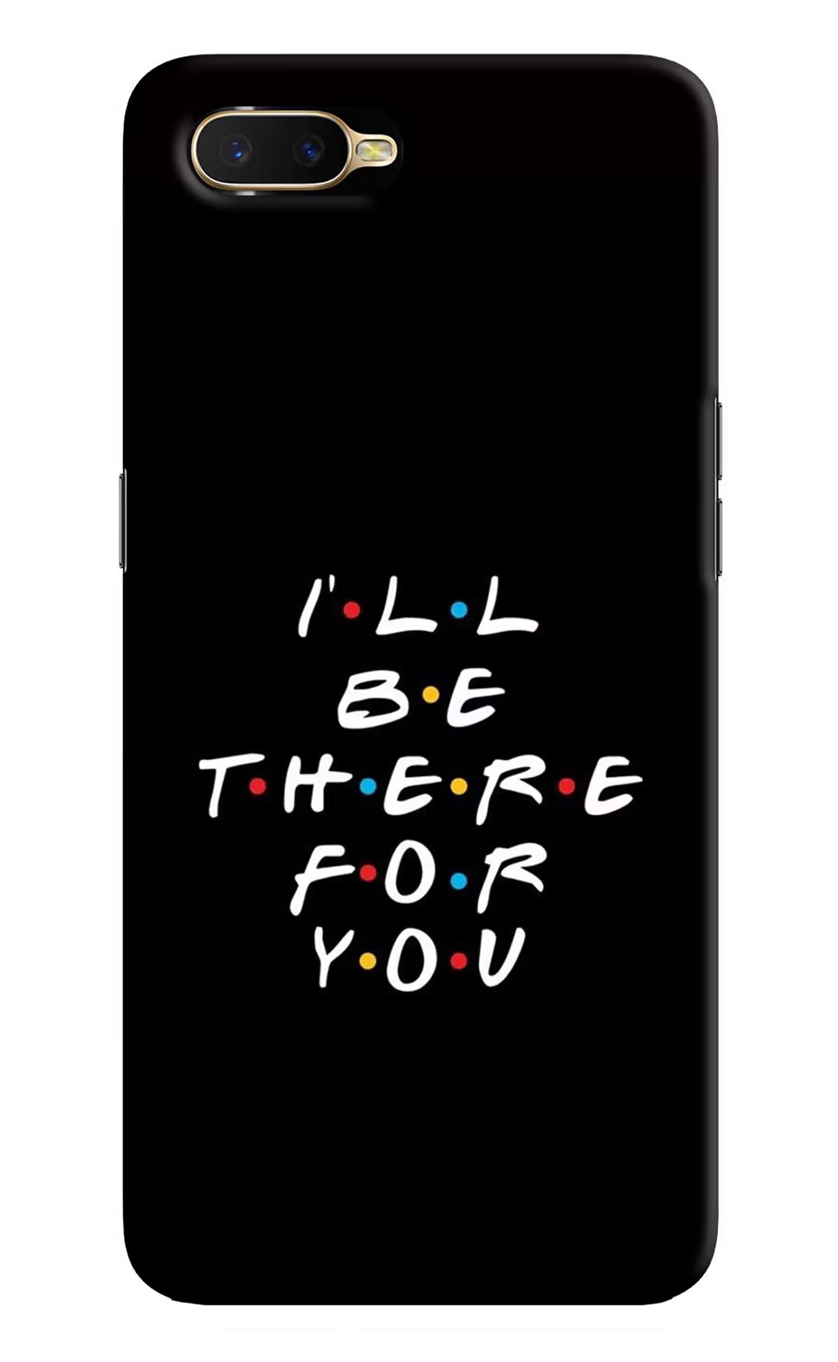 I'll Be There For You Oppo K1 Back Cover - I'll Be There For You Oppo K1 Hard Case Back Cover by Casekaro I'll Be There For You Oppo K1 Hard Case Back Cover by Casekaro