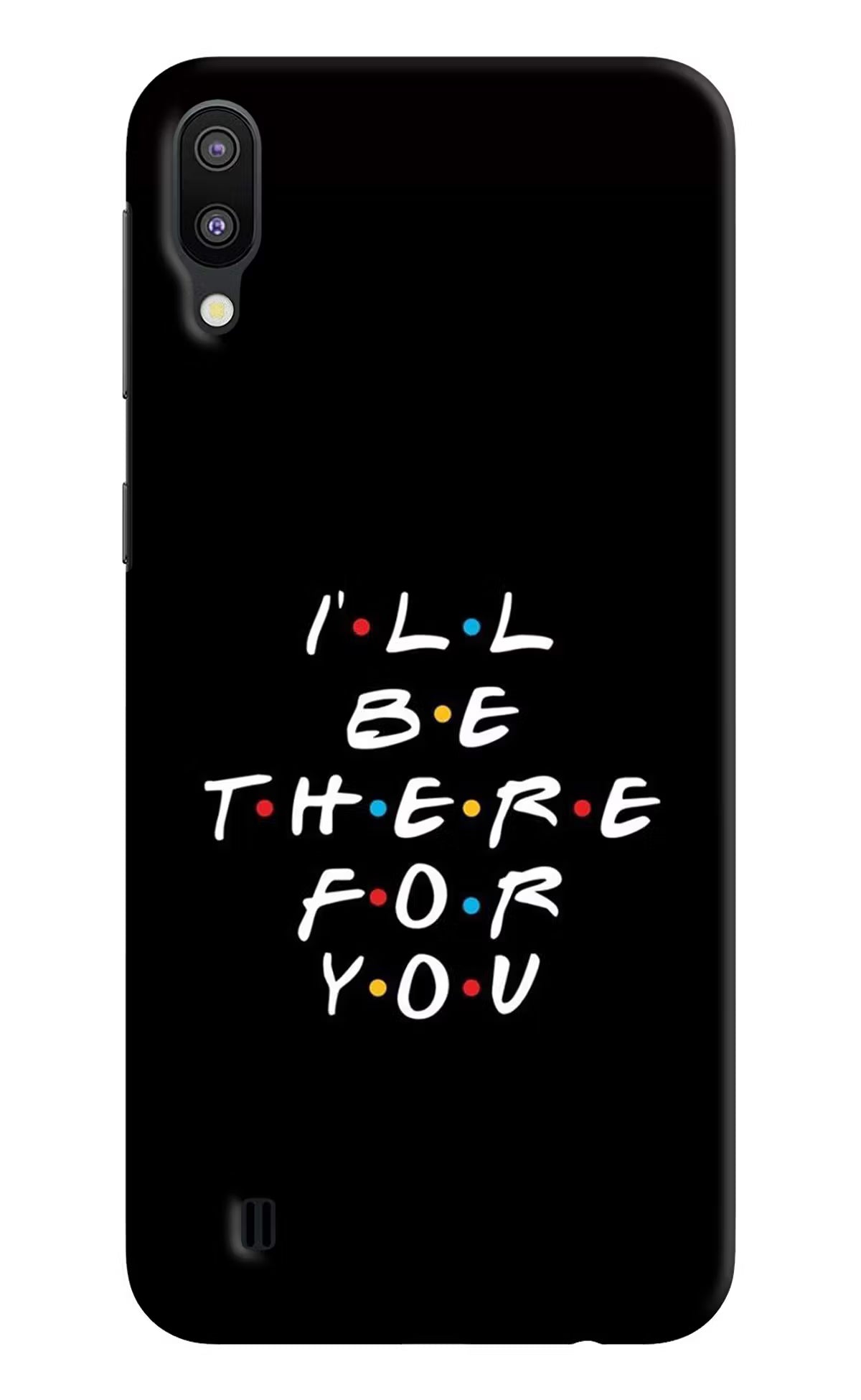 I'll Be There For You Samsung M10 Back Cover - I'll Be There For You Samsung M10 Hard Case Back Cover by Casekaro I'll Be There For You Samsung M10 Hard Case Back Cover by Casekaro