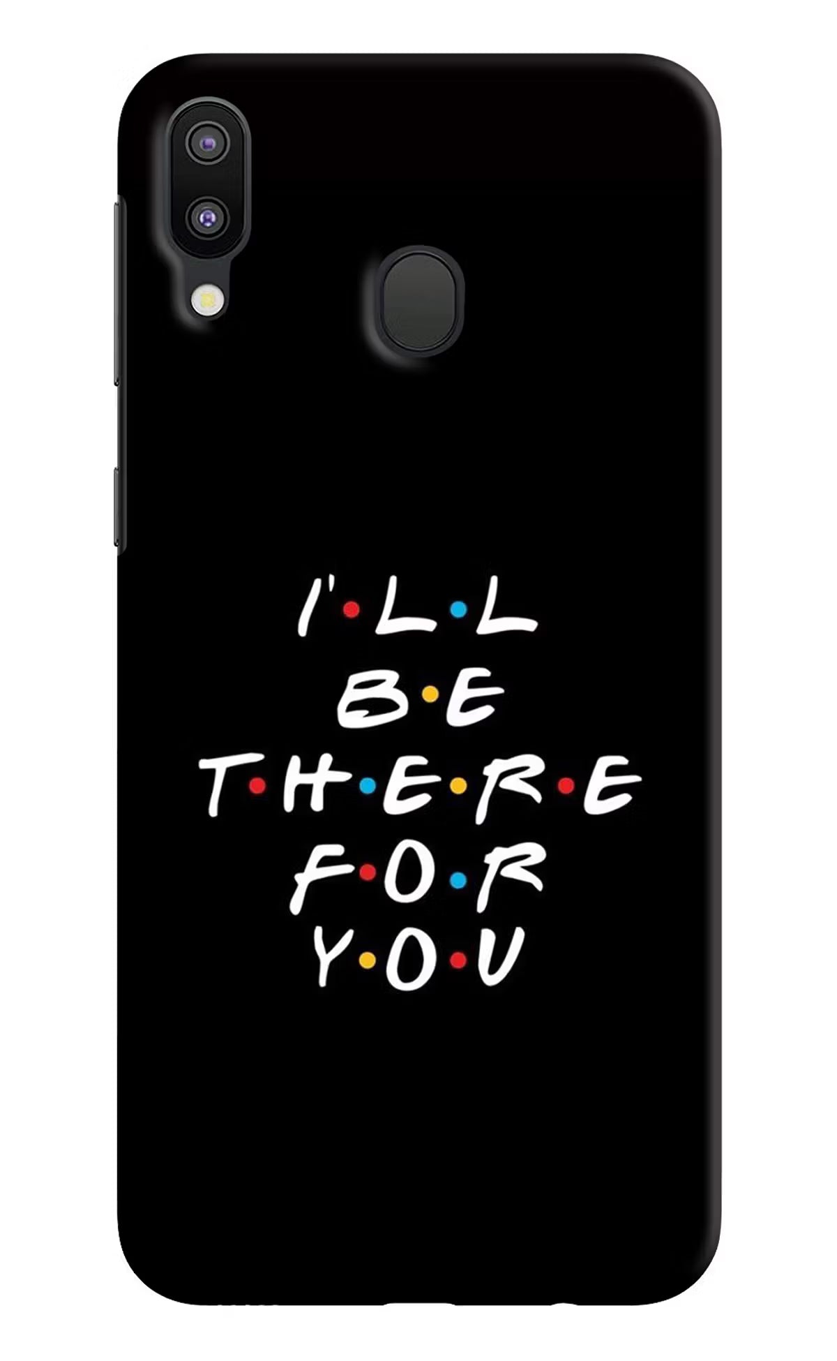 I'll Be There For You Samsung M20 Back Cover - I'll Be There For You Samsung M20 Hard Case Back Cover by Casekaro I'll Be There For You Samsung M20 Hard Case Back Cover by Casekaro