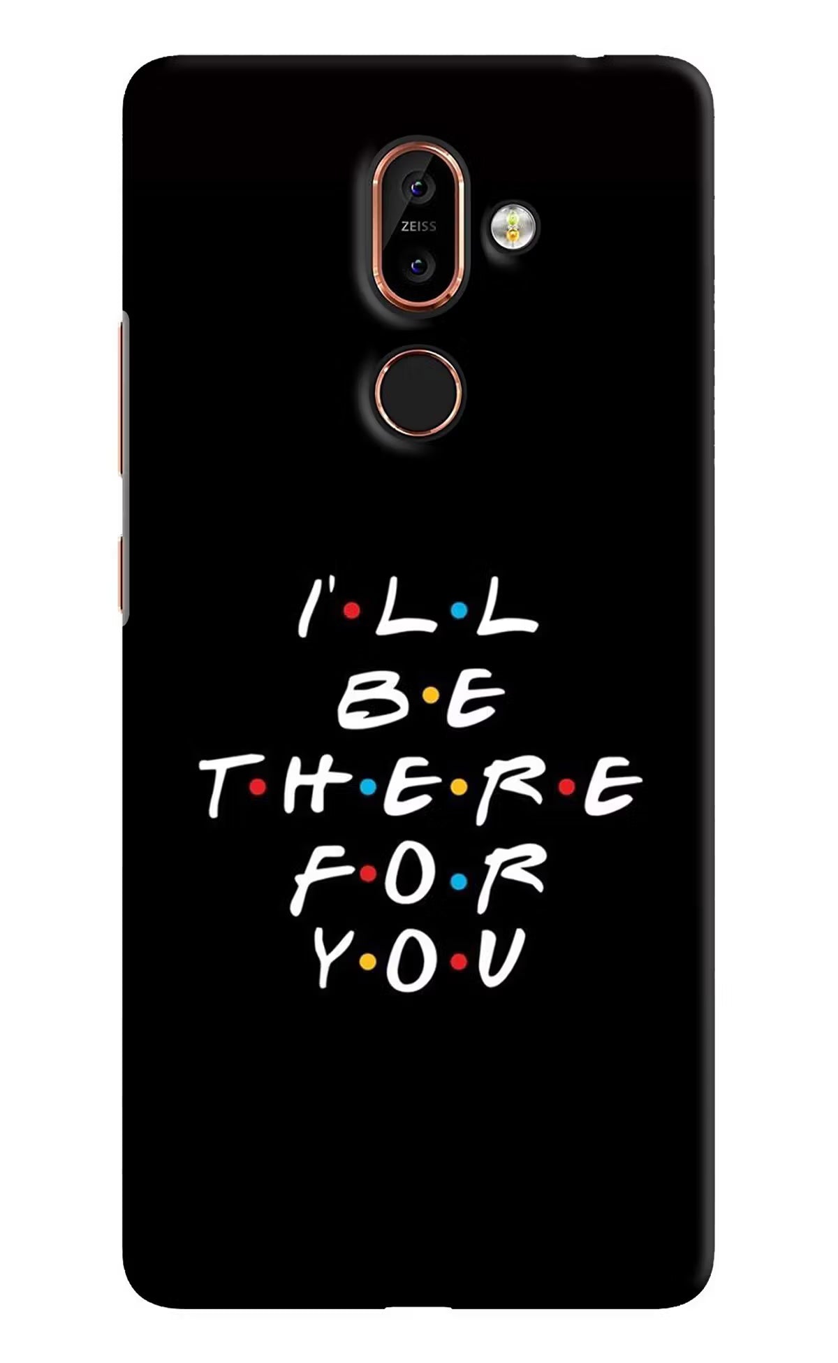 I'll Be There For You Nokia 7 Plus Back Cover - I'll Be There For You Nokia 7 Plus Hard Case Back Cover by Casekaro I'll Be There For You Nokia 7 Plus Hard Case Back Cover by Casekaro