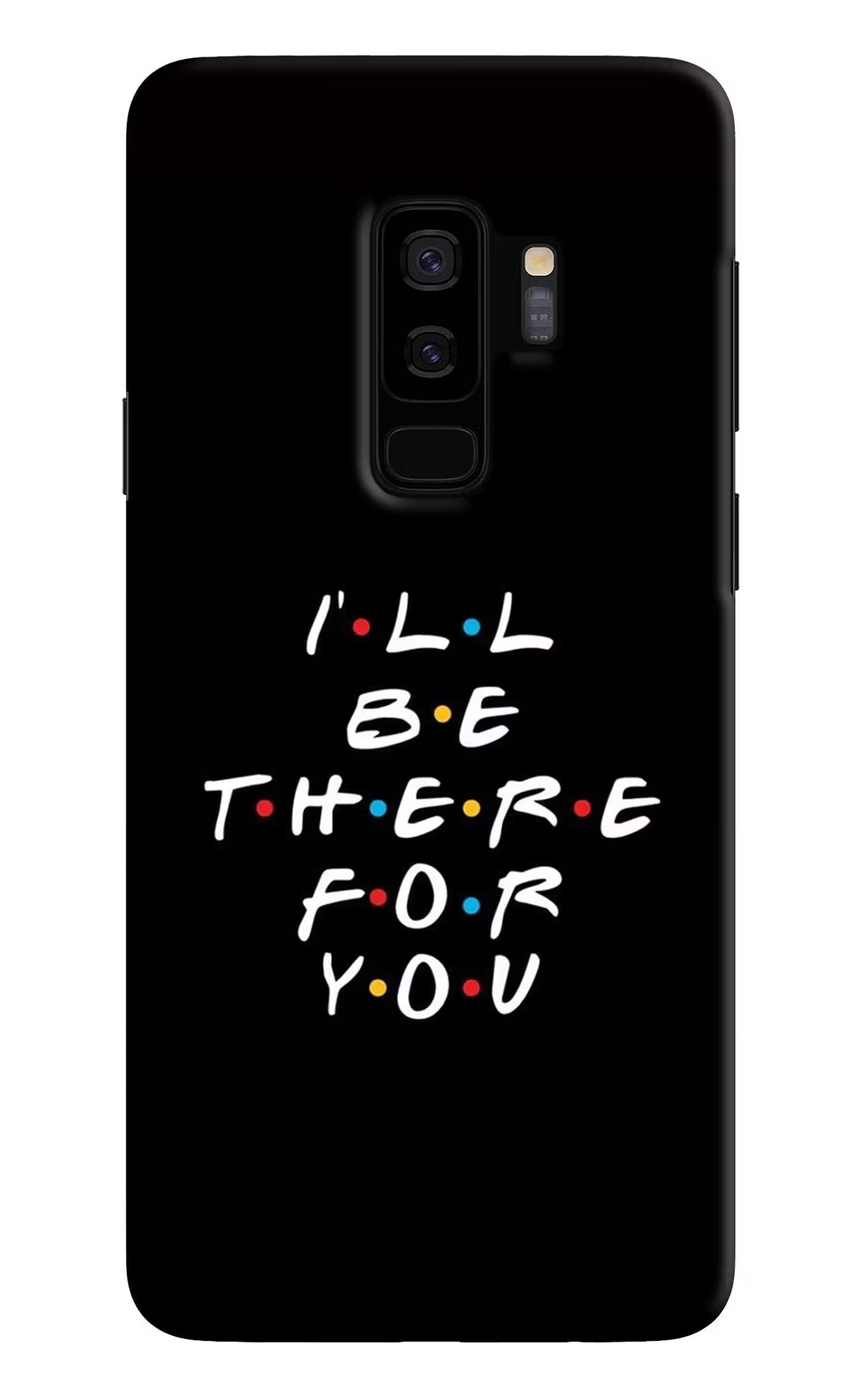 I'll Be There For You Samsung S9 Plus Back Cover - I'll Be There For You Samsung S9 Plus Hard Case Back Cover by Casekaro I'll Be There For You Samsung S9 Plus Hard Case Back Cover by Casekaro