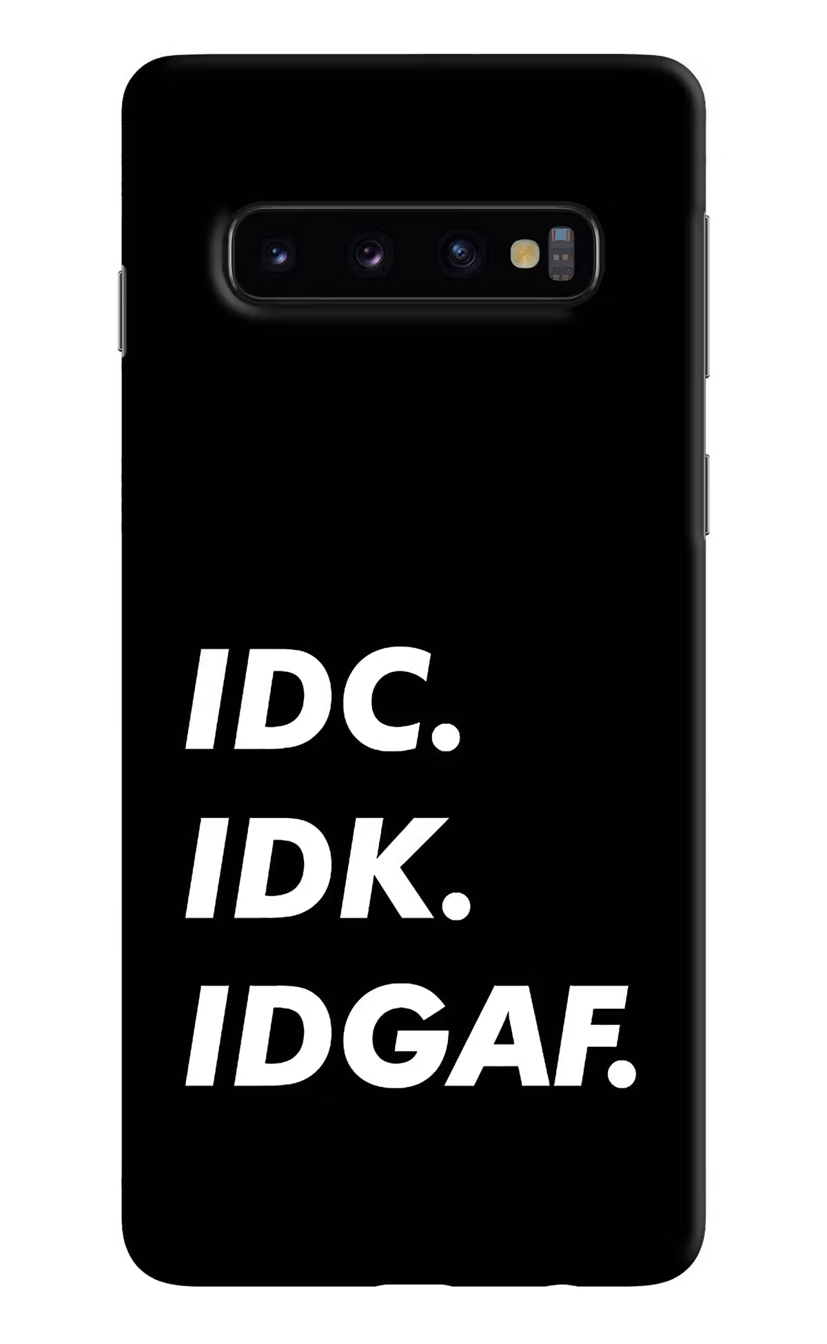 Idc Idk Idgaf Samsung S10 Back Cover - Idc Idk Idgaf Samsung S10 Hard Case Back Cover by Casekaro Idc Idk Idgaf Samsung S10 Hard Case Back Cover by Casekaro