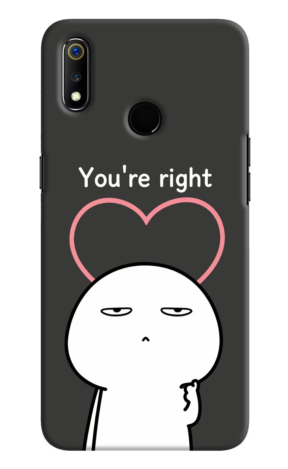 You're Right Realme 3 Back Cover - You're Right Realme 3 Back Cover You're Right Realme 3 Back Cover