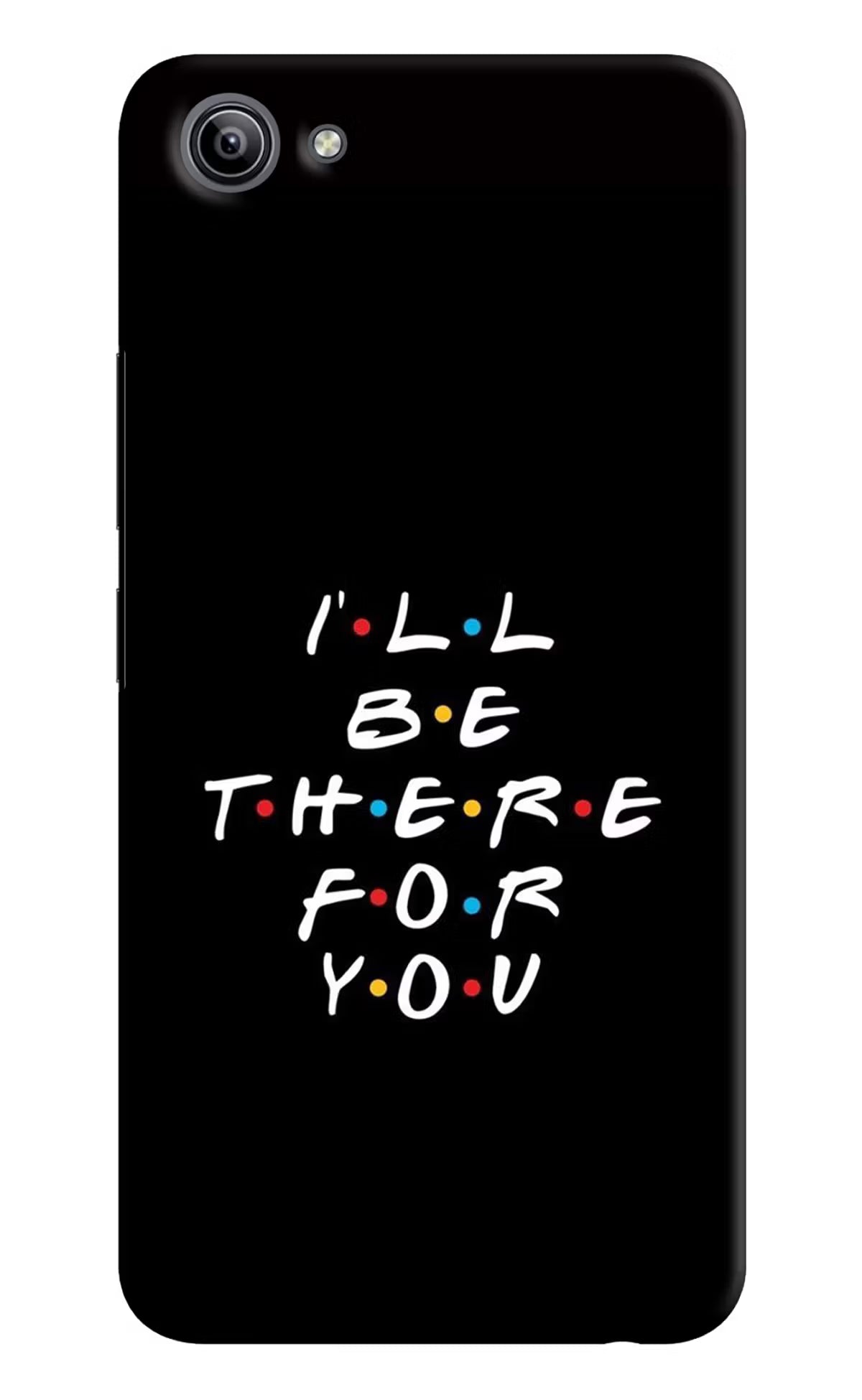I'll Be There For You Vivo Y81i Back Cover - I'll Be There For You Vivo Y81i Hard Case Back Cover by Casekaro I'll Be There For You Vivo Y81i Hard Case Back Cover by Casekaro