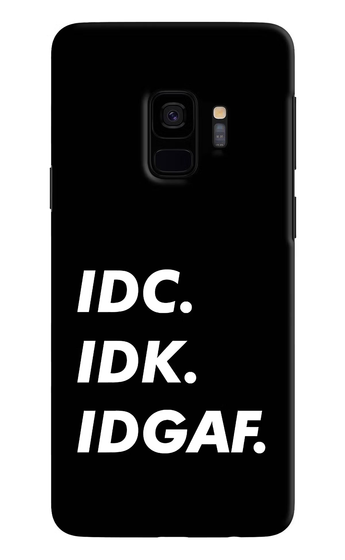 Idc Idk Idgaf Samsung S9 Back Cover - Idc Idk Idgaf Samsung S9 Hard Case Back Cover by Casekaro Idc Idk Idgaf Samsung S9 Hard Case Back Cover by Casekaro