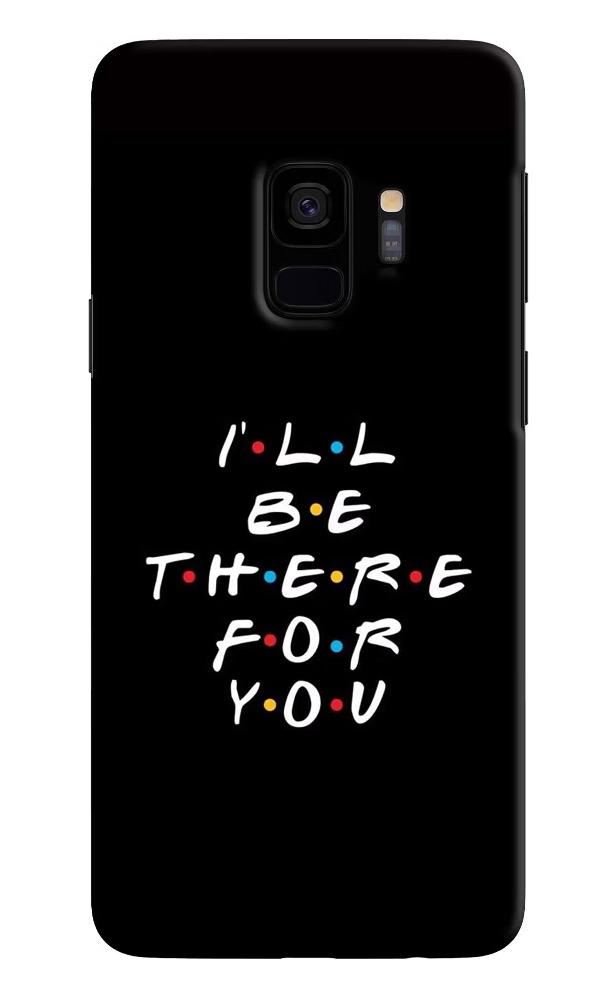 I'll Be There For You Samsung S9 Back Cover - I'll Be There For You Samsung S9 Hard Case Back Cover by Casekaro I'll Be There For You Samsung S9 Hard Case Back Cover by Casekaro
