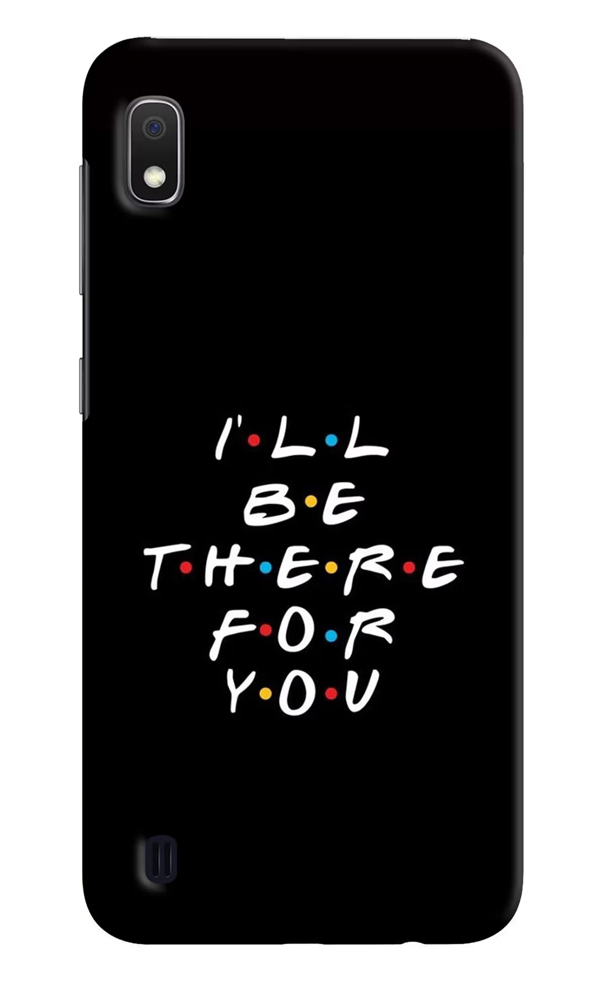 I'll Be There For You Samsung A10 Hard Case Back Cover by Casekaro