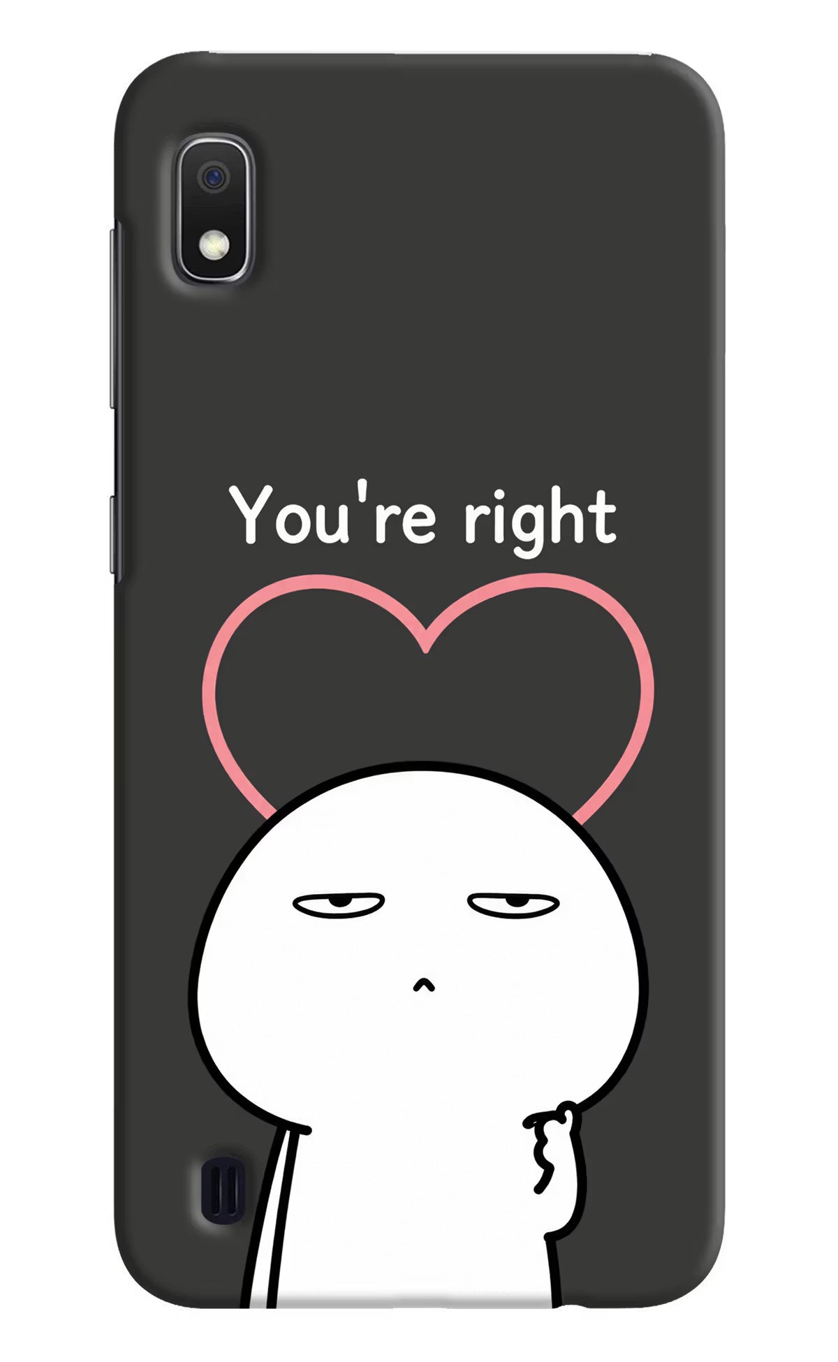 You're Right Samsung A10 Back Cover - You're Right Samsung A10 Back Cover You're Right Samsung A10 Back Cover