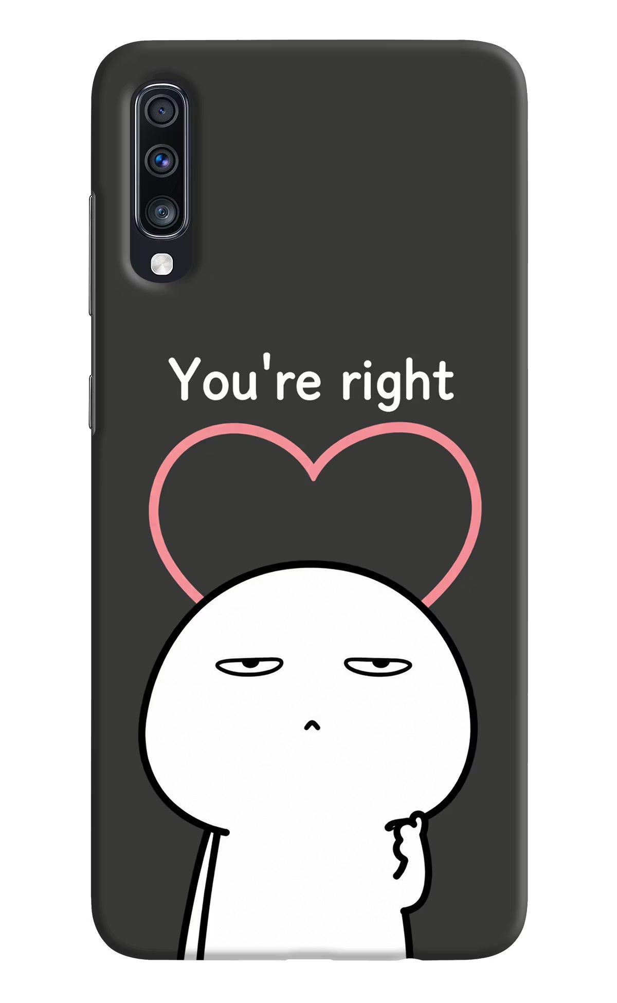 You're Right Samsung A70 Back Cover - You're Right Samsung A70 Back Cover You're Right Samsung A70 Back Cover