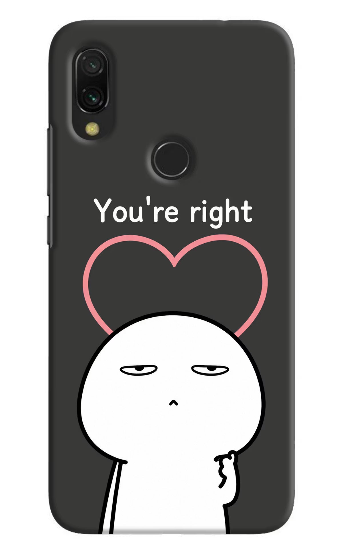 You're Right Redmi 7 Back Cover - You're Right Redmi 7 Back Cover You're Right Redmi 7 Back Cover