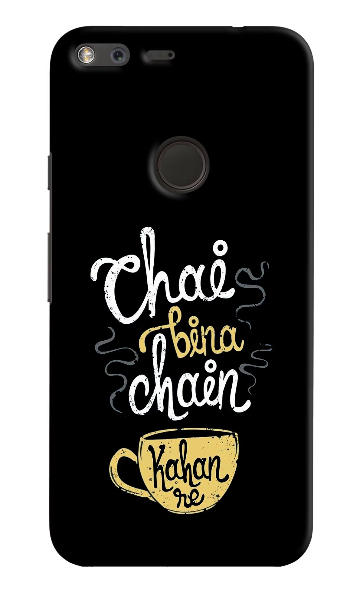 Chai Bina Chain Kaha Re Google Pixel XL Back Cover - Chai Bina Chain Kaha Re Google Pixel XL Hard Case Back Cover by Casekaro Chai Bina Chain Kaha Re Google Pixel XL Hard Case Back Cover by Casekaro