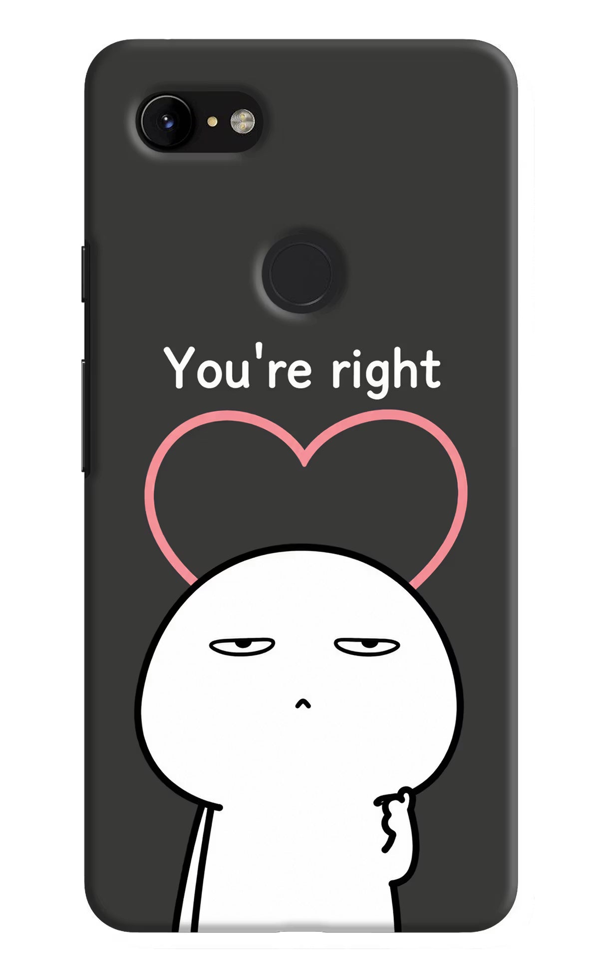 You're Right Google Pixel 3 XL Back Cover - You're Right Google Pixel 3 XL Back Cover You're Right Google Pixel 3 XL Back Cover