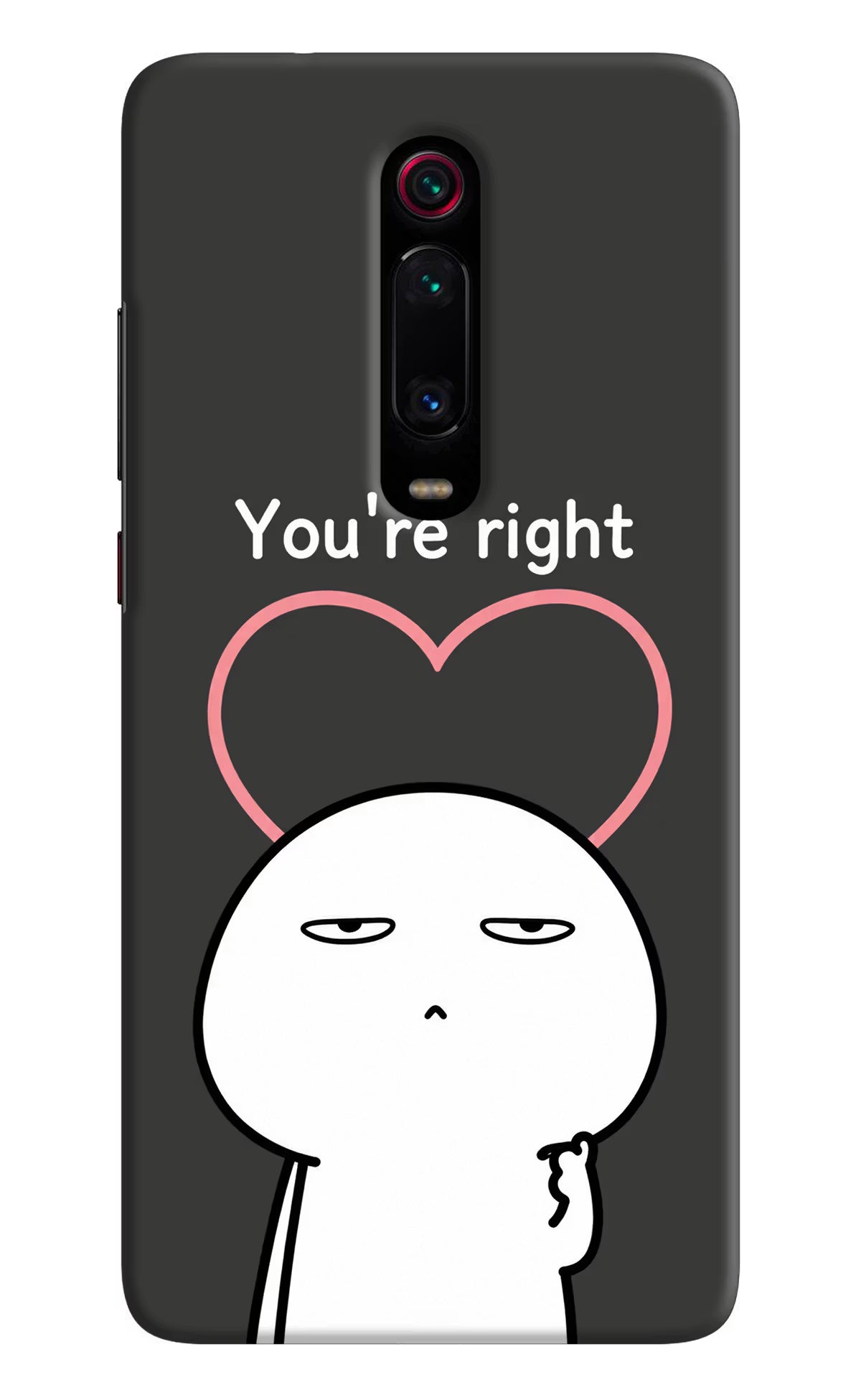You're Right Redmi K20/K20 Pro Back Cover - You're Right Redmi K20/K20 Pro Back Cover You're Right Redmi K20/K20 Pro Back Cover