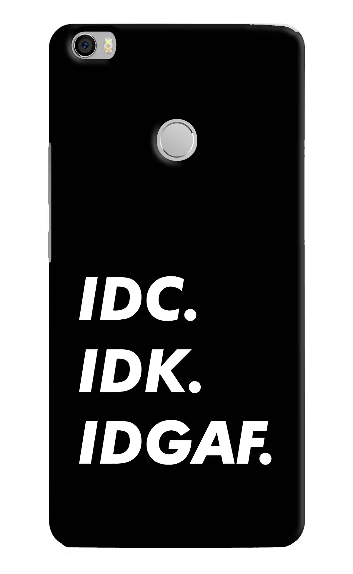 Idc Idk Idgaf Mi Max Back Cover - Idc Idk Idgaf Mi Max Hard Case Back Cover by Casekaro Idc Idk Idgaf Mi Max Hard Case Back Cover by Casekaro