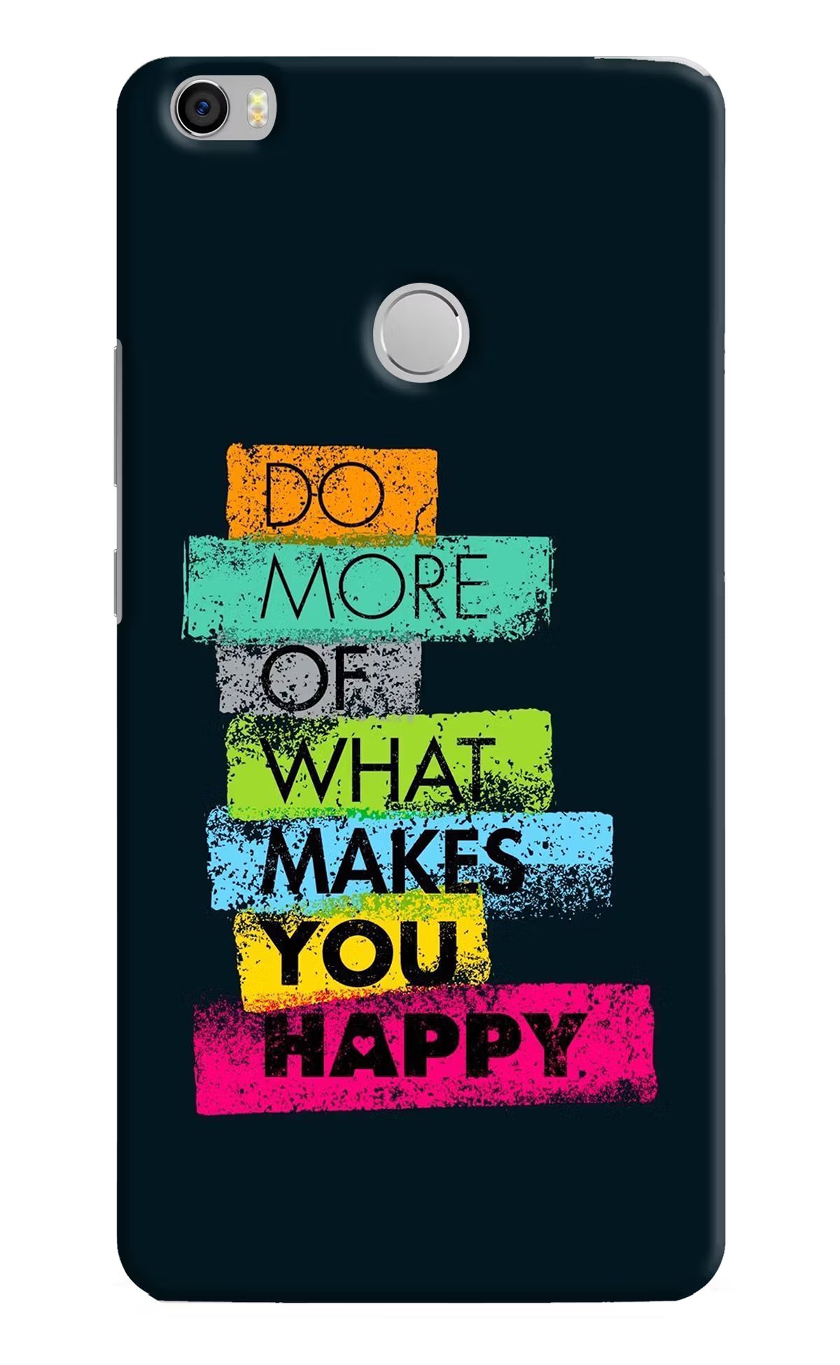 Do More Of What Makes You Happy Mi Max Back Cover - Do More Of What Makes You Happy Mi Max Hard Case Back Cover by Casekaro Do More Of What Makes You Happy Mi Max Hard Case Back Cover by Casekaro