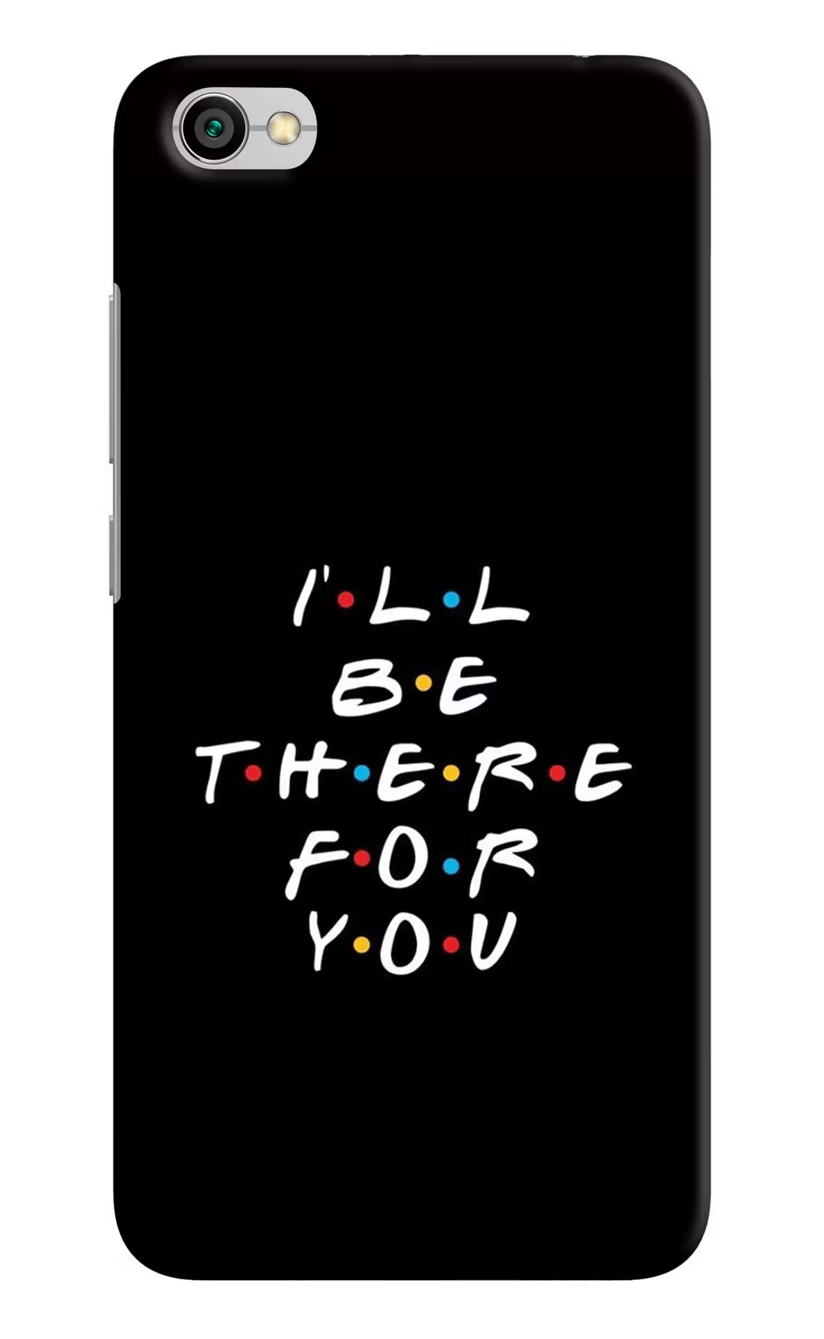 I'll Be There For You Redmi Y1 Lite Back Cover - I'll Be There For You Redmi Y1 Lite Hard Case Back Cover by Casekaro I'll Be There For You Redmi Y1 Lite Hard Case Back Cover by Casekaro