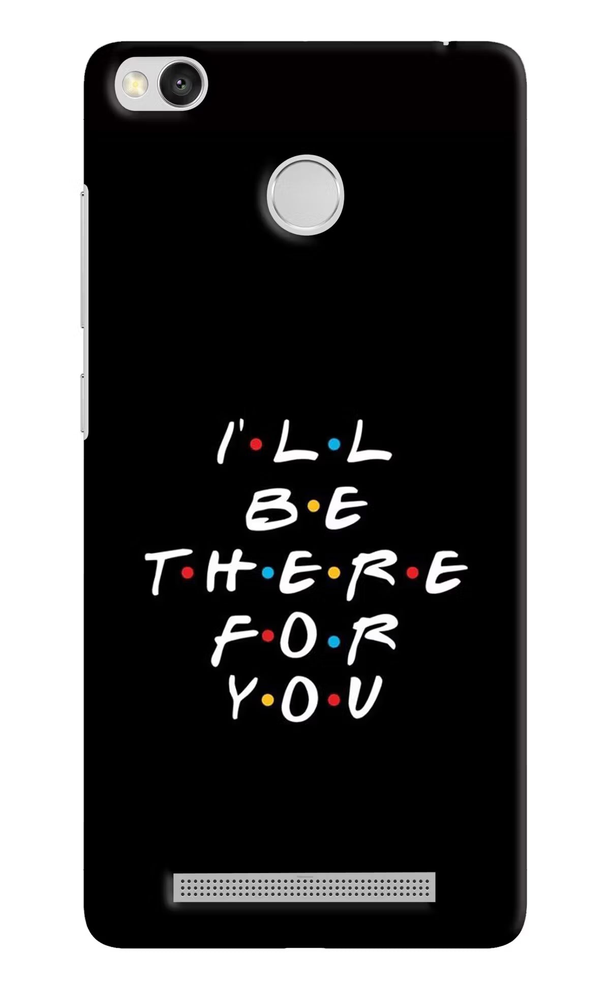 I'll Be There For You Redmi 3S Prime Back Cover - I'll Be There For You Redmi 3S Prime Hard Case Back Cover by Casekaro I'll Be There For You Redmi 3S Prime Hard Case Back Cover by Casekaro