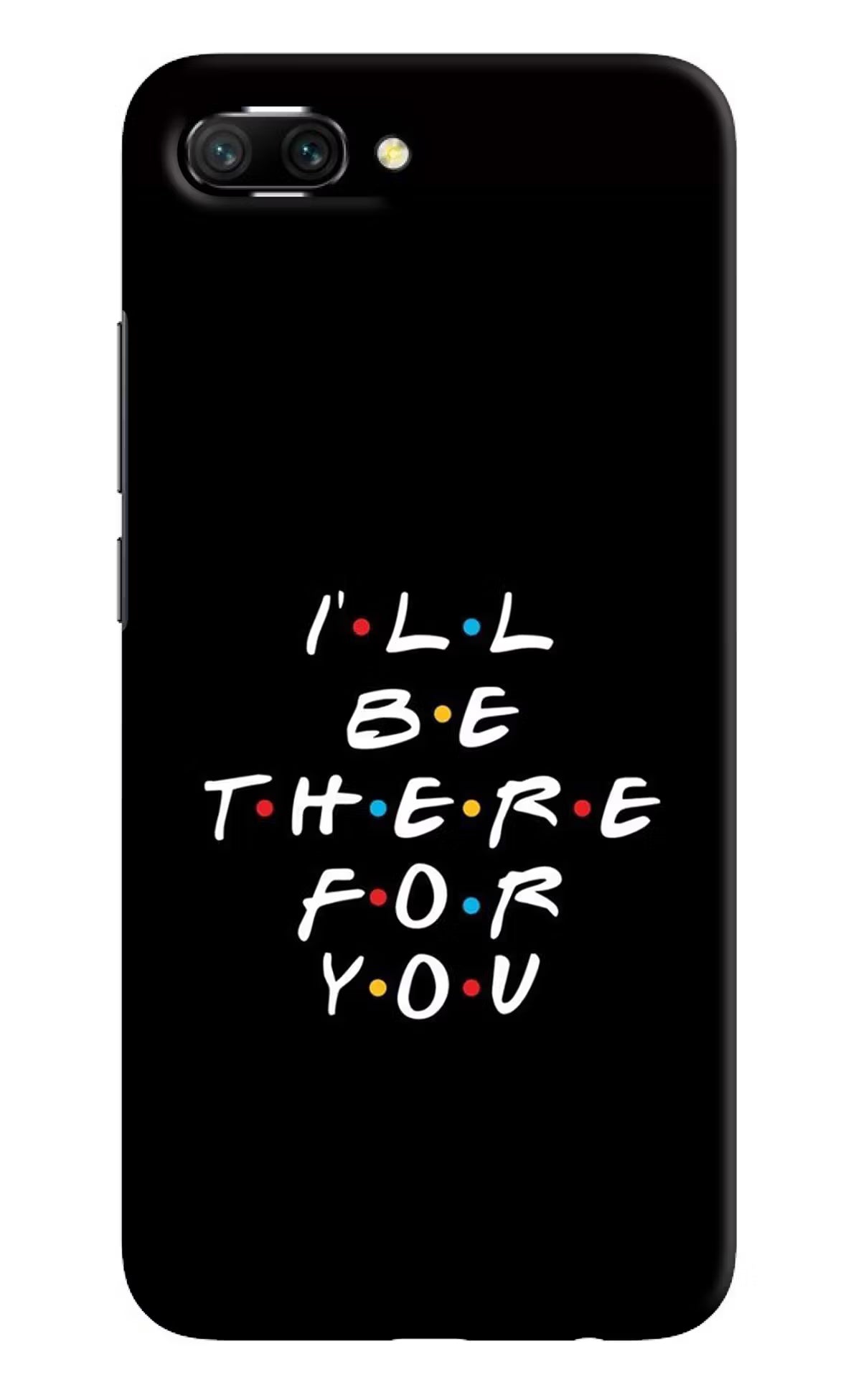 I'll Be There For You Honor 10 Back Cover - I'll Be There For You Honor 10 Hard Case Back Cover by Casekaro I'll Be There For You Honor 10 Hard Case Back Cover by Casekaro