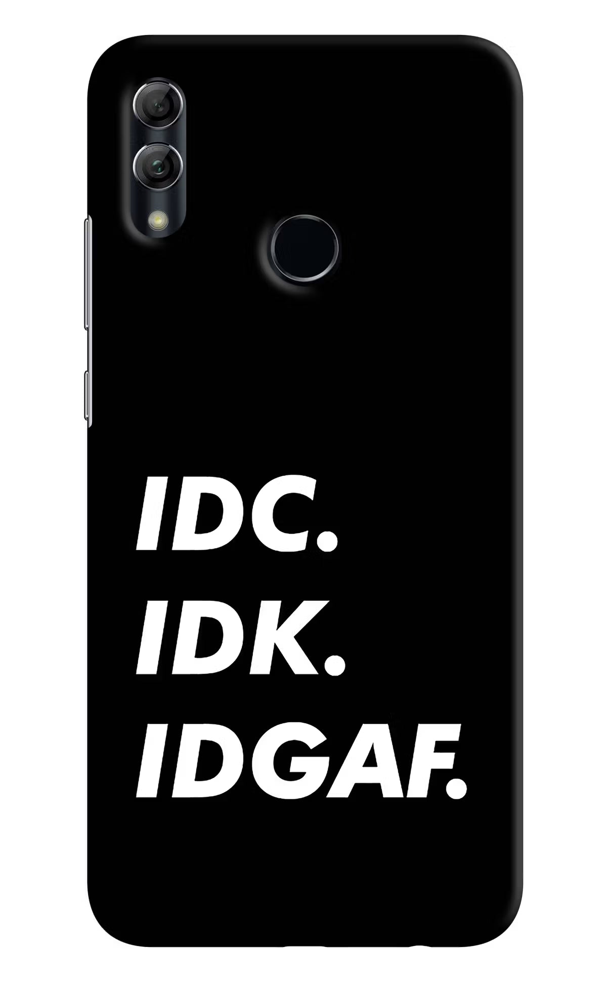 Idc Idk Idgaf Honor 10 Lite Back Cover - Idc Idk Idgaf Honor 10 Lite Hard Case Back Cover by Casekaro Idc Idk Idgaf Honor 10 Lite Hard Case Back Cover by Casekaro