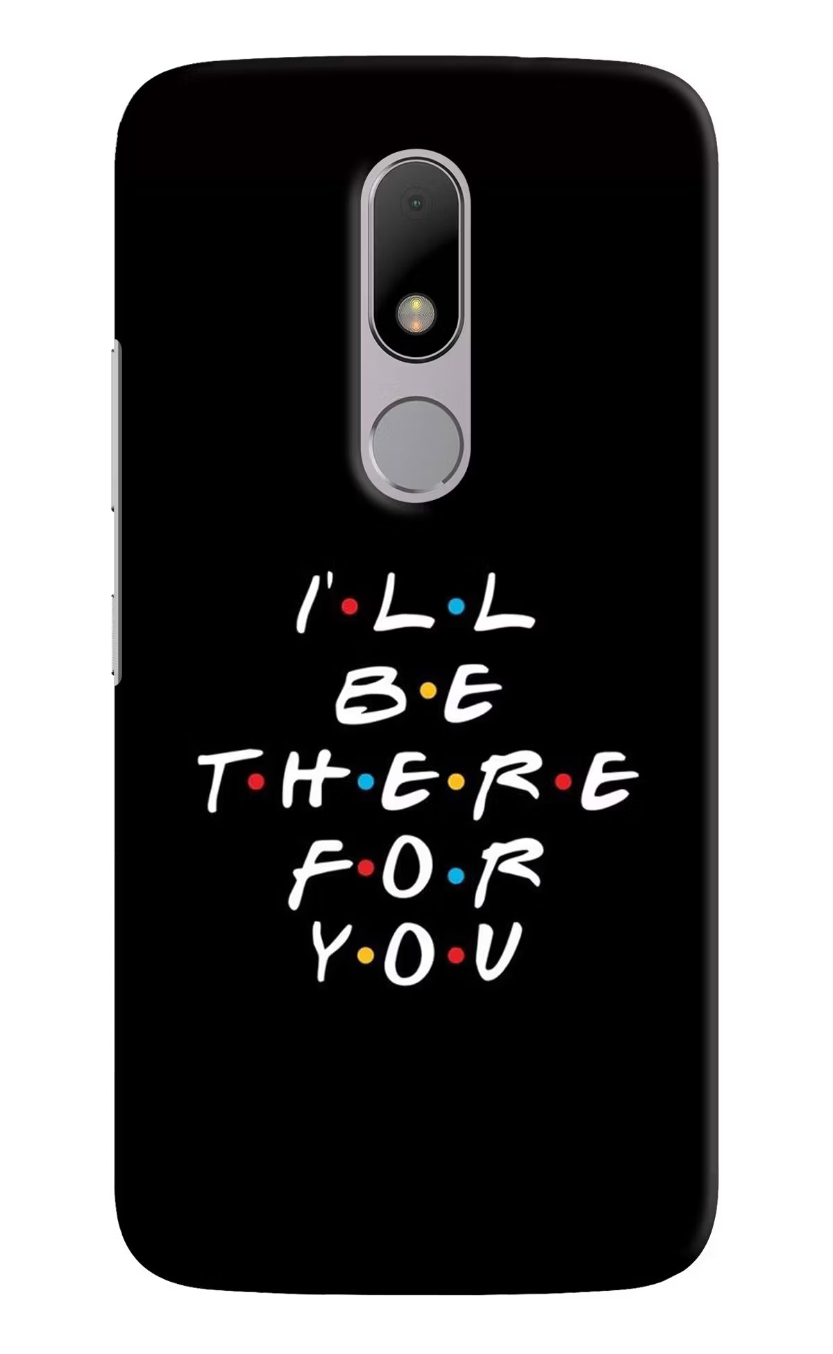 I'll Be There For You Moto M Back Cover - I'll Be There For You Moto M Hard Case Back Cover by Casekaro I'll Be There For You Moto M Hard Case Back Cover by Casekaro