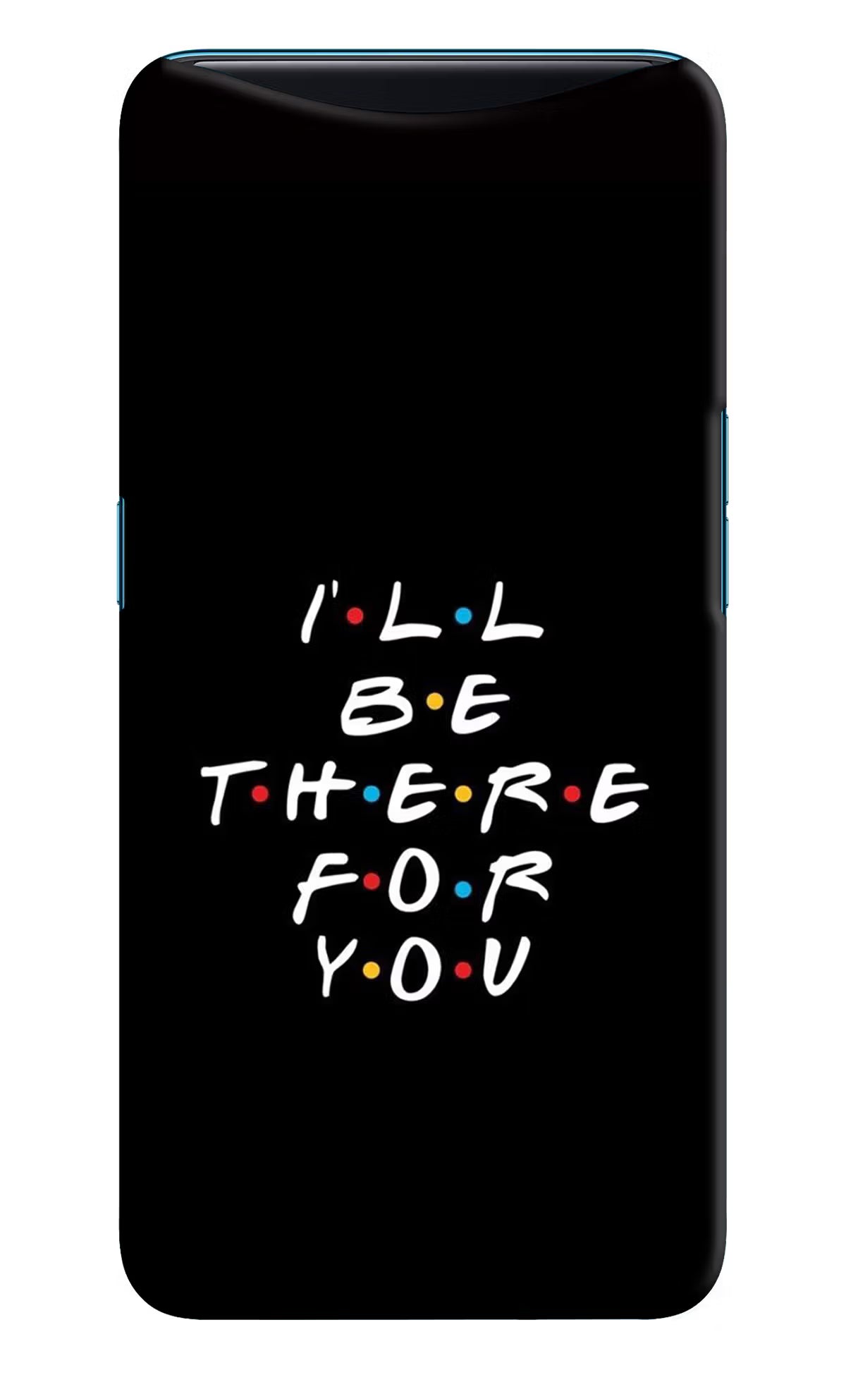 I'll Be There For You Oppo Find X Back Cover - I'll Be There For You Oppo Find X Hard Case Back Cover by Casekaro I'll Be There For You Oppo Find X Hard Case Back Cover by Casekaro
