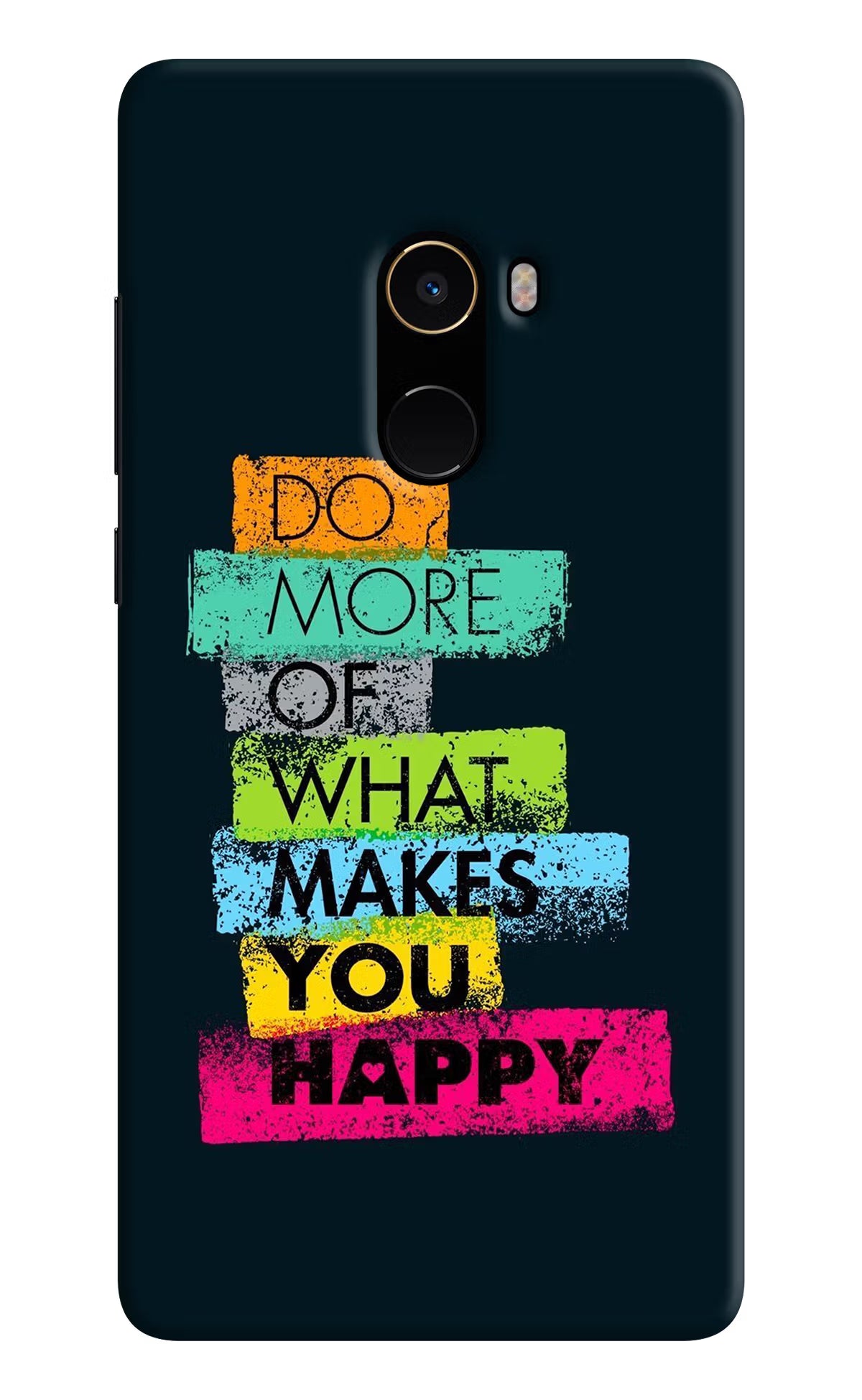 Do More Of What Makes You Happy Mi Mix 2 Back Cover - Do More Of What Makes You Happy Mi Mix 2 Hard Case Back Cover by Casekaro Do More Of What Makes You Happy Mi Mix 2 Hard Case Back Cover by Casekaro