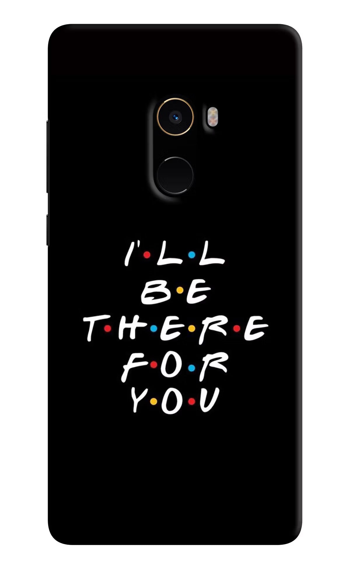 I'll Be There For You Mi Mix 2 Back Cover - I'll Be There For You Mi Mix 2 Hard Case Back Cover by Casekaro I'll Be There For You Mi Mix 2 Hard Case Back Cover by Casekaro