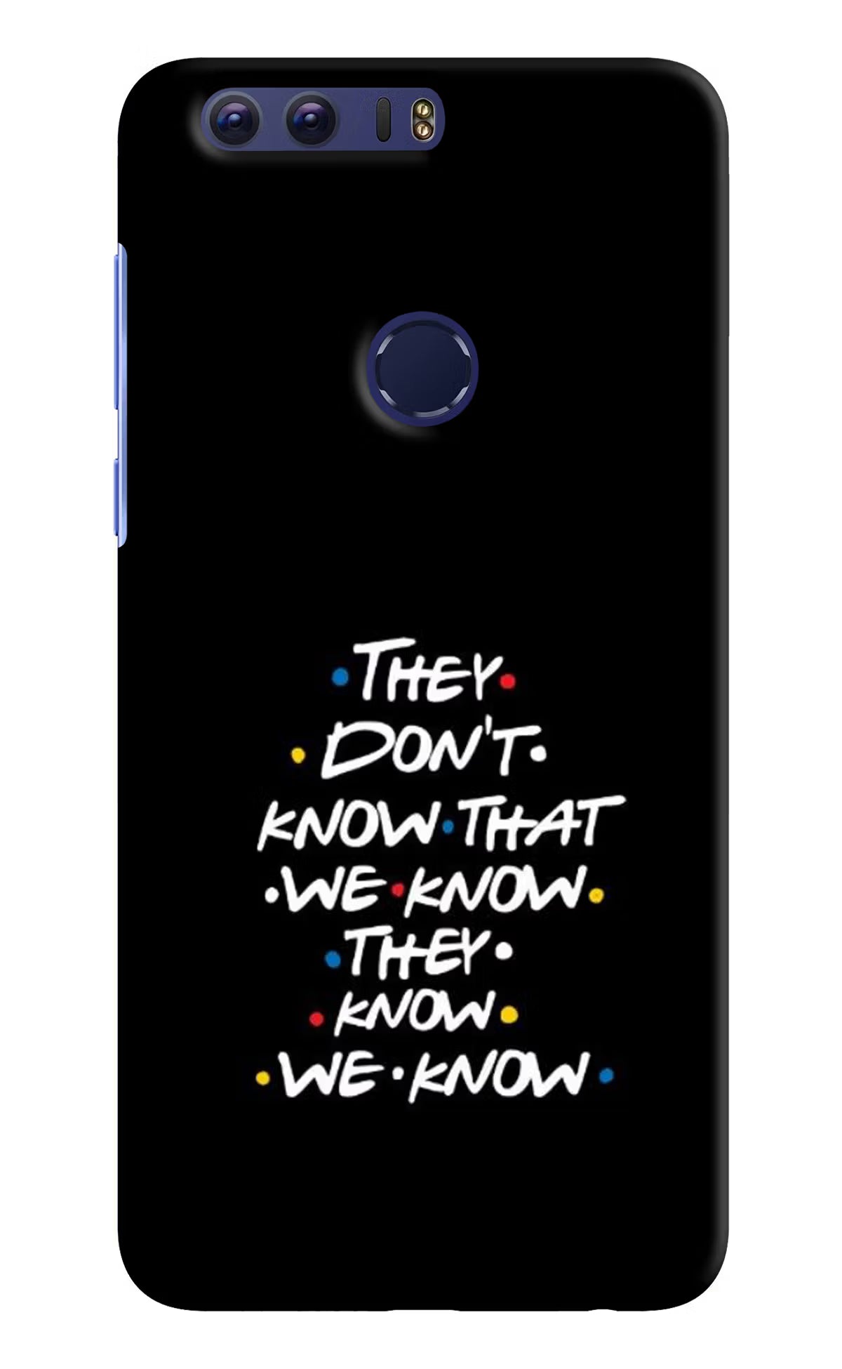 FRIENDS Dialogue Honor 8 Back Cover - FRIENDS Dialogue Honor 8 Hard Case Back Cover by Casekaro FRIENDS Dialogue Honor 8 Hard Case Back Cover by Casekaro