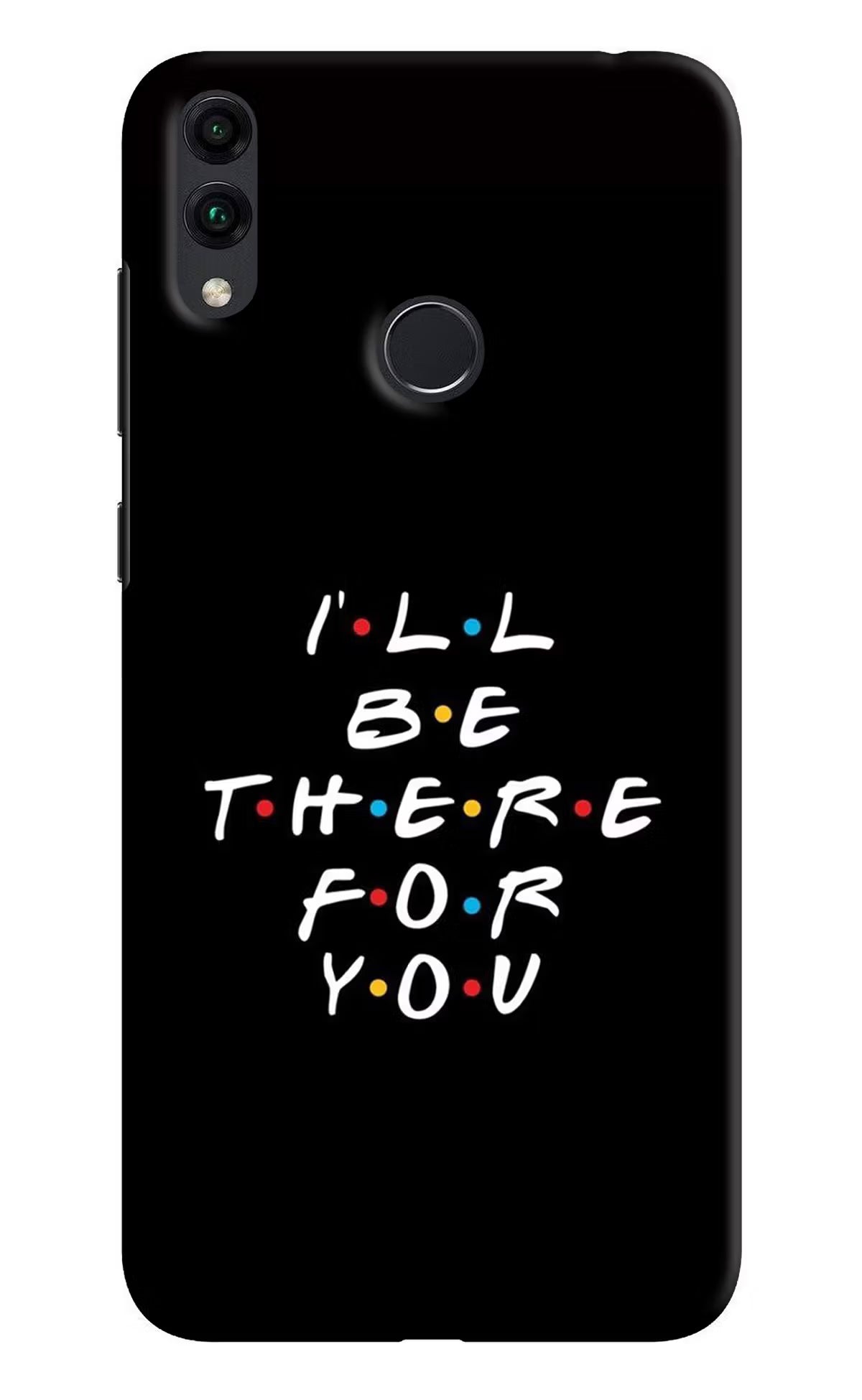 I'll Be There For You Honor 8C Back Cover - I'll Be There For You Honor 8C Hard Case Back Cover by Casekaro I'll Be There For You Honor 8C Hard Case Back Cover by Casekaro