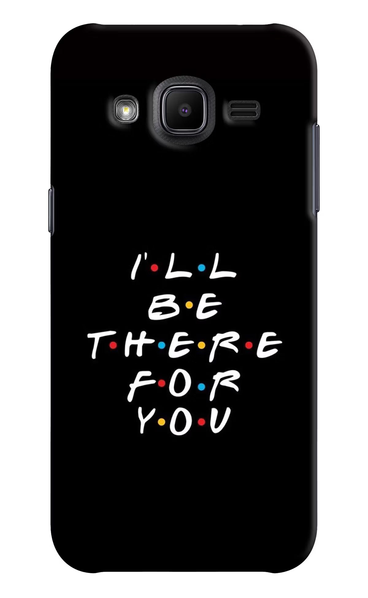 I'll Be There For You Samsung J2 2017 Back Cover - I'll Be There For You Samsung J2 2017 Hard Case Back Cover by Casekaro I'll Be There For You Samsung J2 2017 Hard Case Back Cover by Casekaro