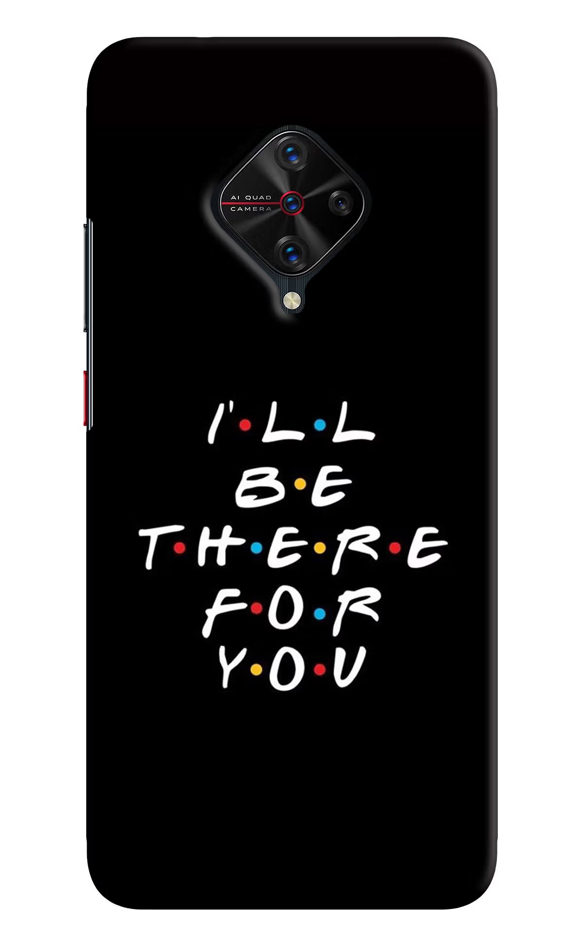I'll Be There For You Vivo S1 Pro Back Cover - I'll Be There For You Vivo S1 Pro Hard Case Back Cover by Casekaro I'll Be There For You Vivo S1 Pro Hard Case Back Cover by Casekaro