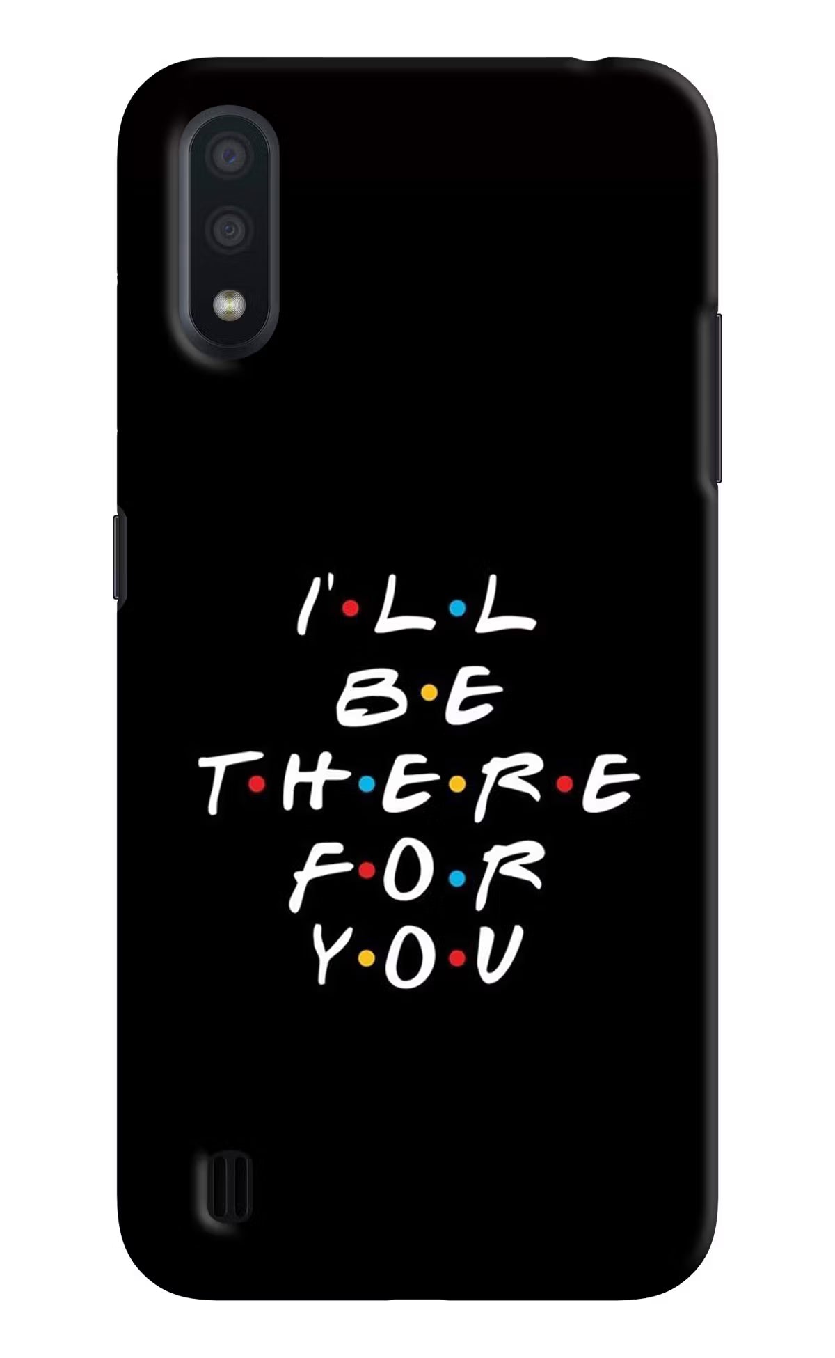 I'll Be There For You Samsung M01 Back Cover - I'll Be There For You Samsung M01 Hard Case Back Cover by Casekaro I'll Be There For You Samsung M01 Hard Case Back Cover by Casekaro